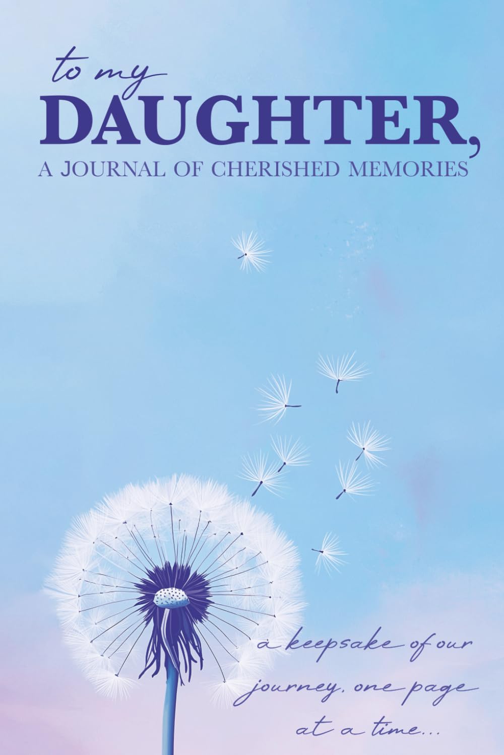 To My Daughter, a Journal of Cherished Memories: A Keepsake of Our Journey One Page at a Time