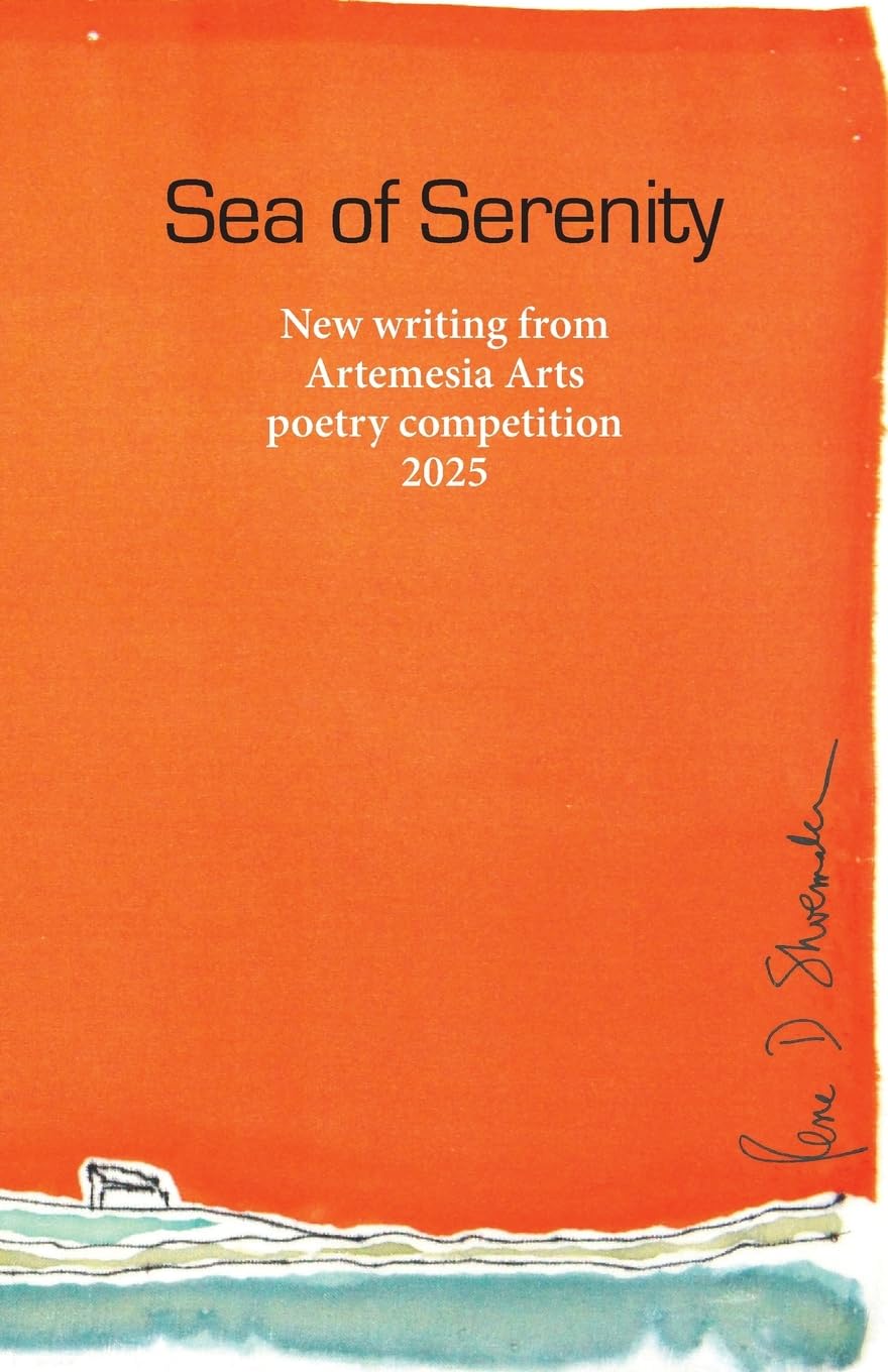 Sea of Serenity: New writing from Artemesia Arts poetry competition 2025: 3 (Artemesia Arts Annual Poetry Competition Anthologies)
