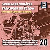  Schellack Schätze: Treasures on 78 RPM from Berlin, Europe and the World, Vol. 26