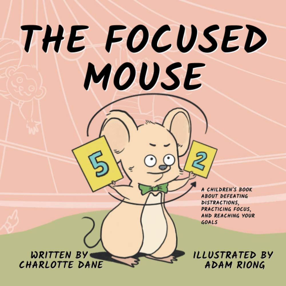 The Focused Mouse: A Children's Book About Defeating Distractions, Practicing Focus, and Reaching Your Goals