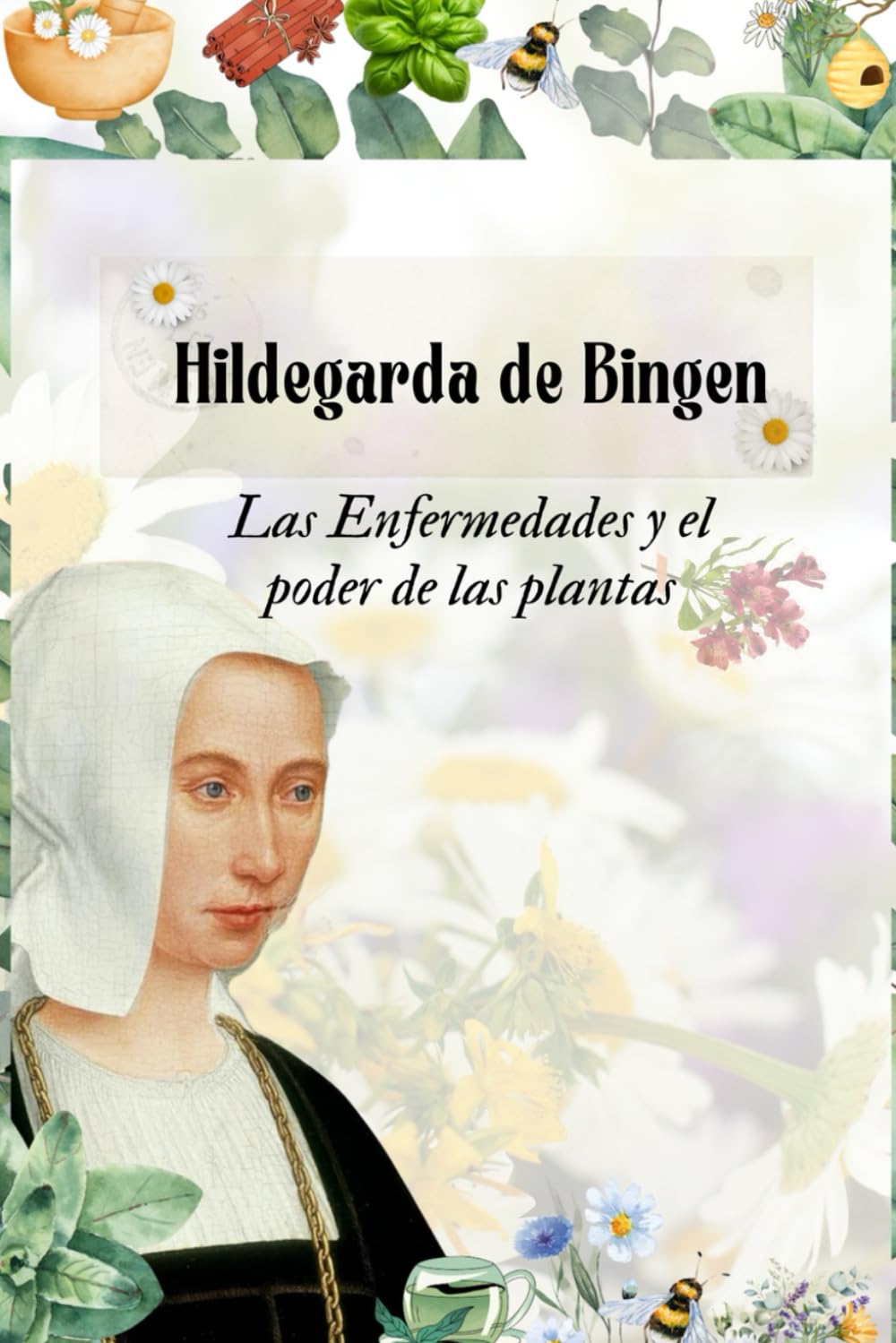 Hildegarda de Bingen Las Enfermedades y el poder de las Plantas: El poder de las plantas (Santa Hildegarda de Bingen)