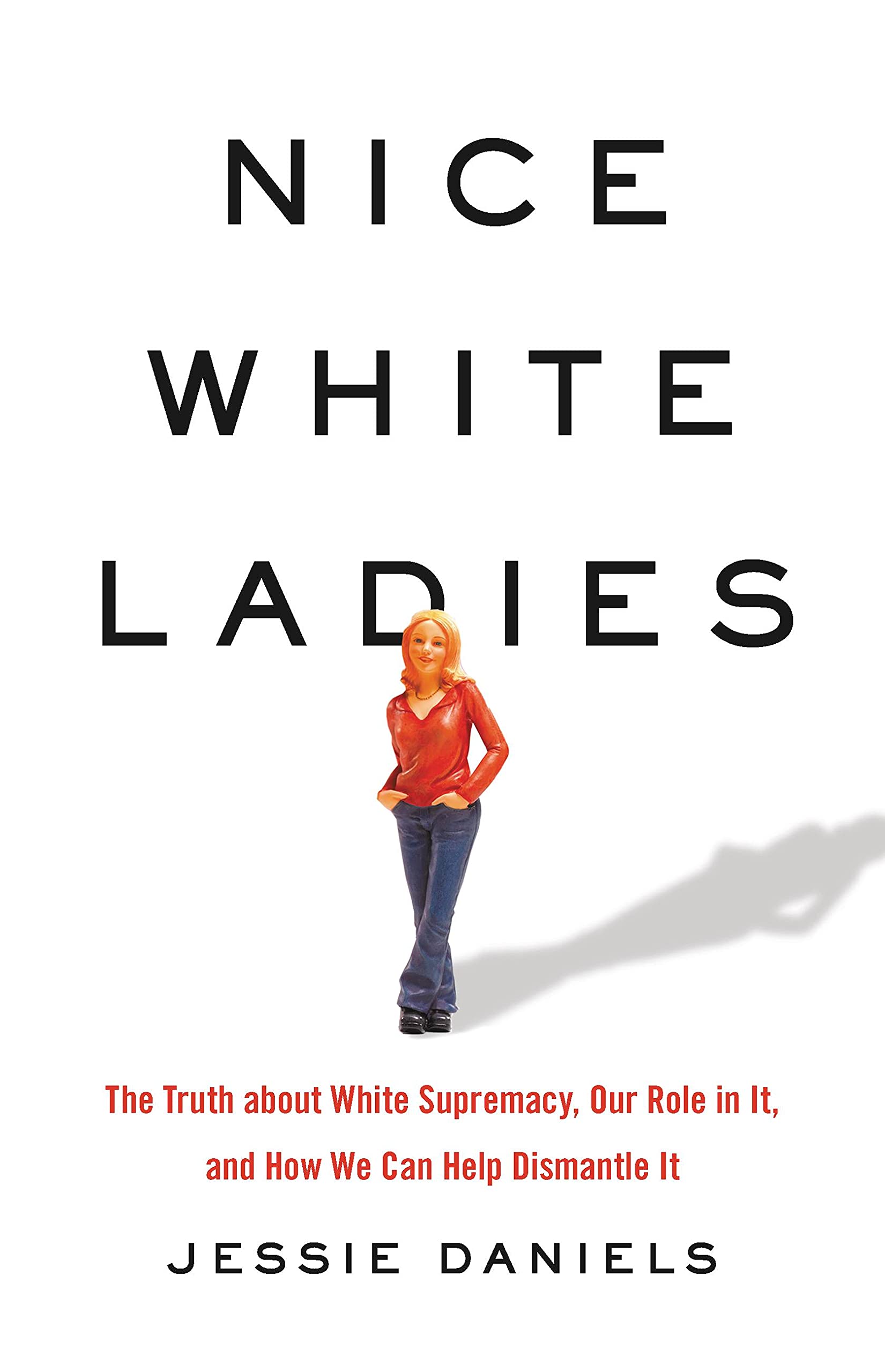 Nice White Ladies: The Truth about White Supremacy,  by Jessie Daniels HARDBACK