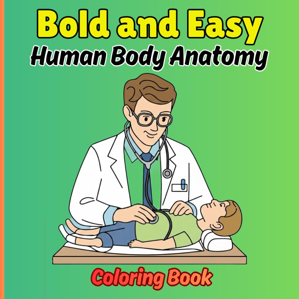 Bold and Easy Human Body Anatomy Coloring Book: Fun & Easy Anatomy Learning Coloring Book for Kids | Learn Organs, Bones & Body Parts