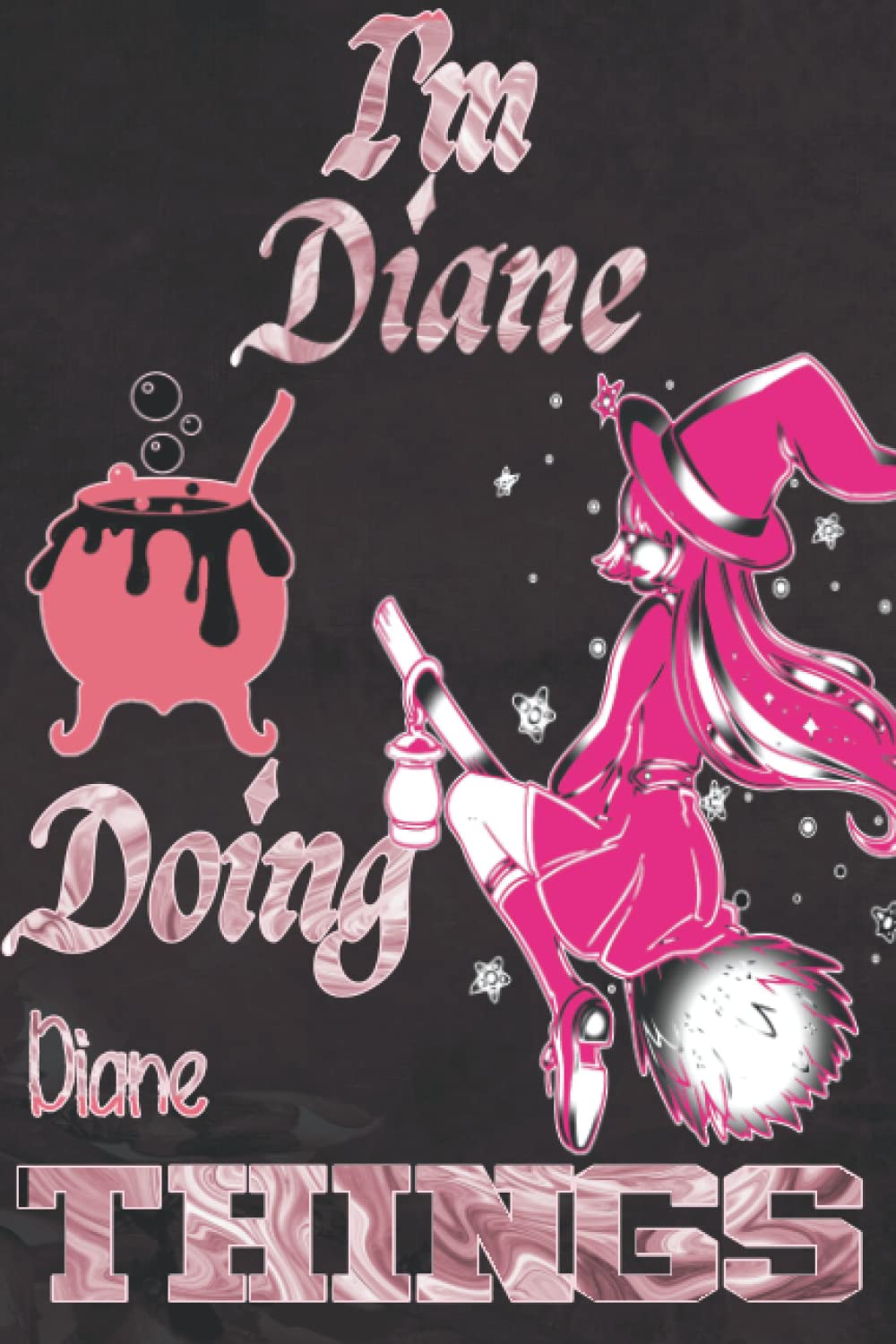 I'm Diane Doing Diane Things: Funny Personalized Journal Notebook for Women and Girls Named Diane| witch Personalised Name Diane| Perfect Gift Idea ... Diane | A5 Cute witch Journal for Girl