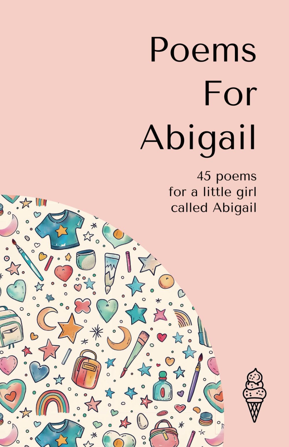 Poems for Abigail: 45 personalised poems for a little girl called Abigail (Personalised Poems for Children)
