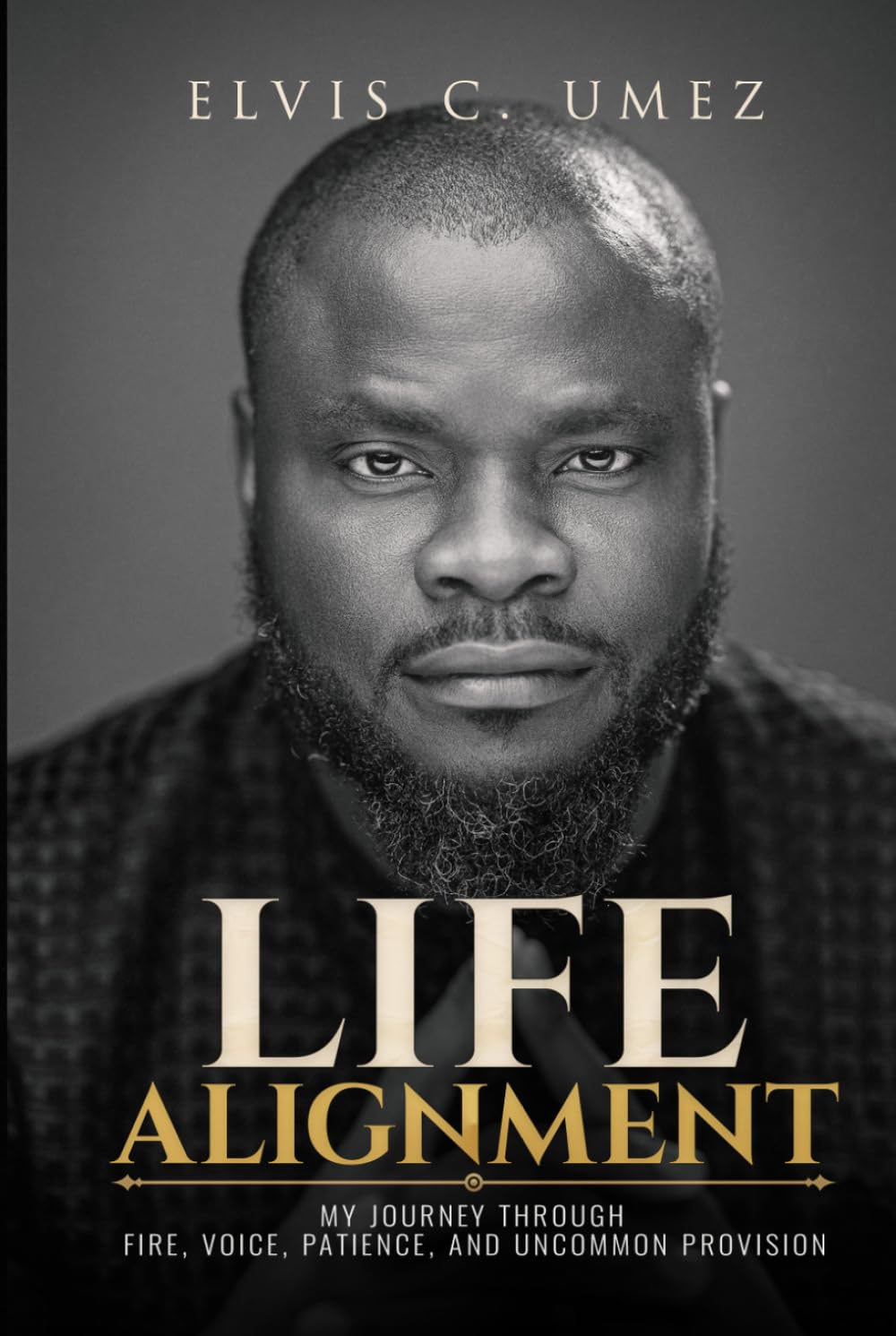 Life Alignment: My Journey Through Fire, Voice, Patience, And Uncommon Provision