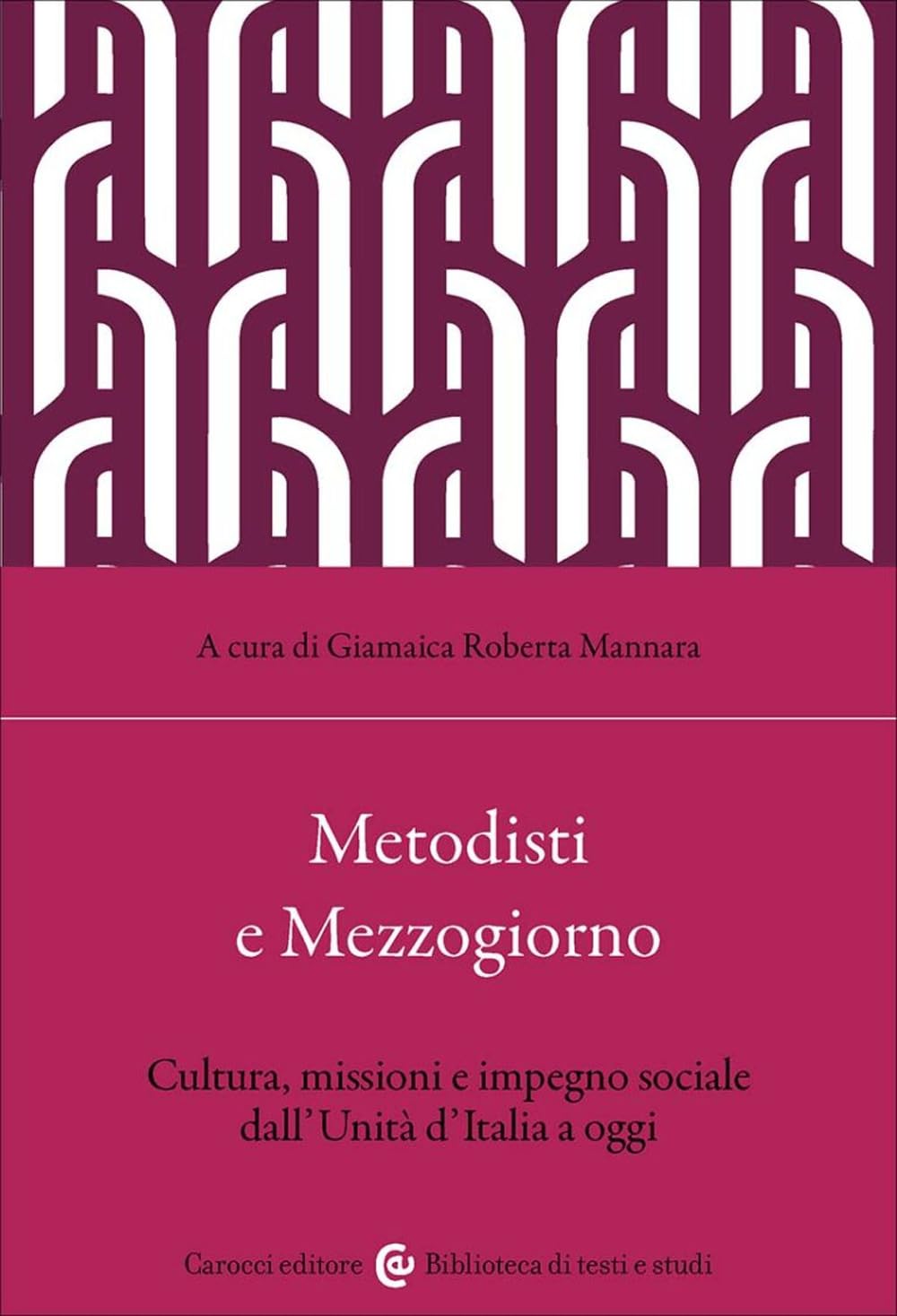 Metodisti E Mezzogiorno. Cultura, Missioni E Impegno Sociale Dall'unità D'italia Ad Oggi - 4