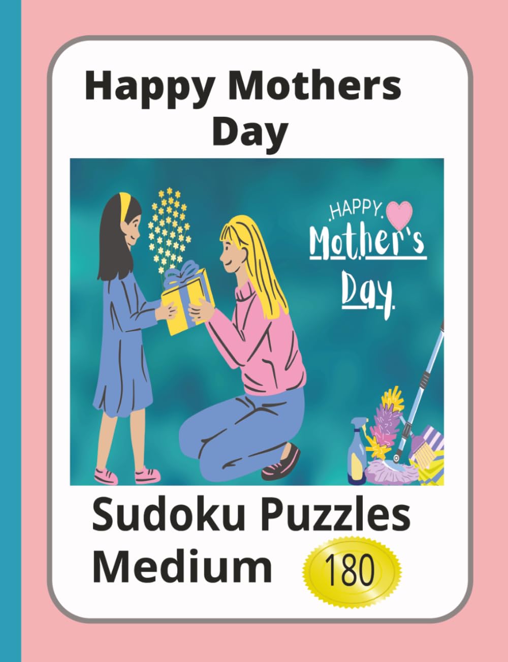 Happy Mothers Day Sudoku Puzzle Book: Sudoku Puzzles with Easy to Read Print to Celebrate Mom on Mothers Day | 7.4 x6.9 inches | 180 puzzles….Gift for Mom any day for relaxation.