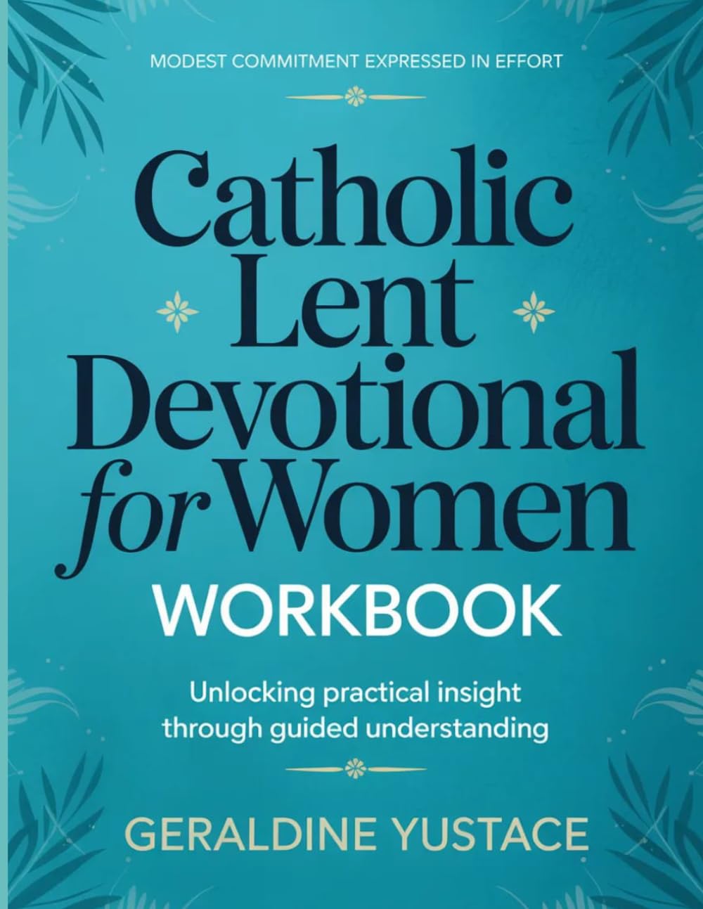 Modest Commitment Expressed In Effort Catholic Lent Devotional For Women: Unlocking practical insight through guided understanding