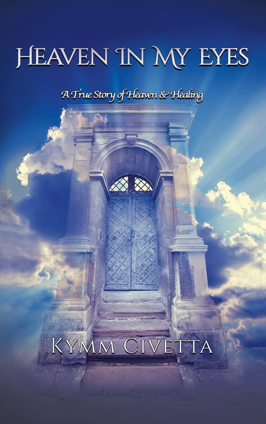 Heaven in My Eyes: A True Story of Heaven and Healing