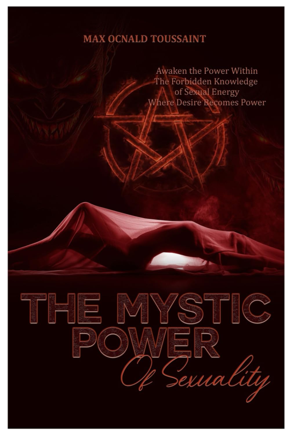 The Mystic Power Of Sexuality: Awaken the Power Within the Forbidden Knowledge of Sexual Energy, Where Desire Becomes Power
