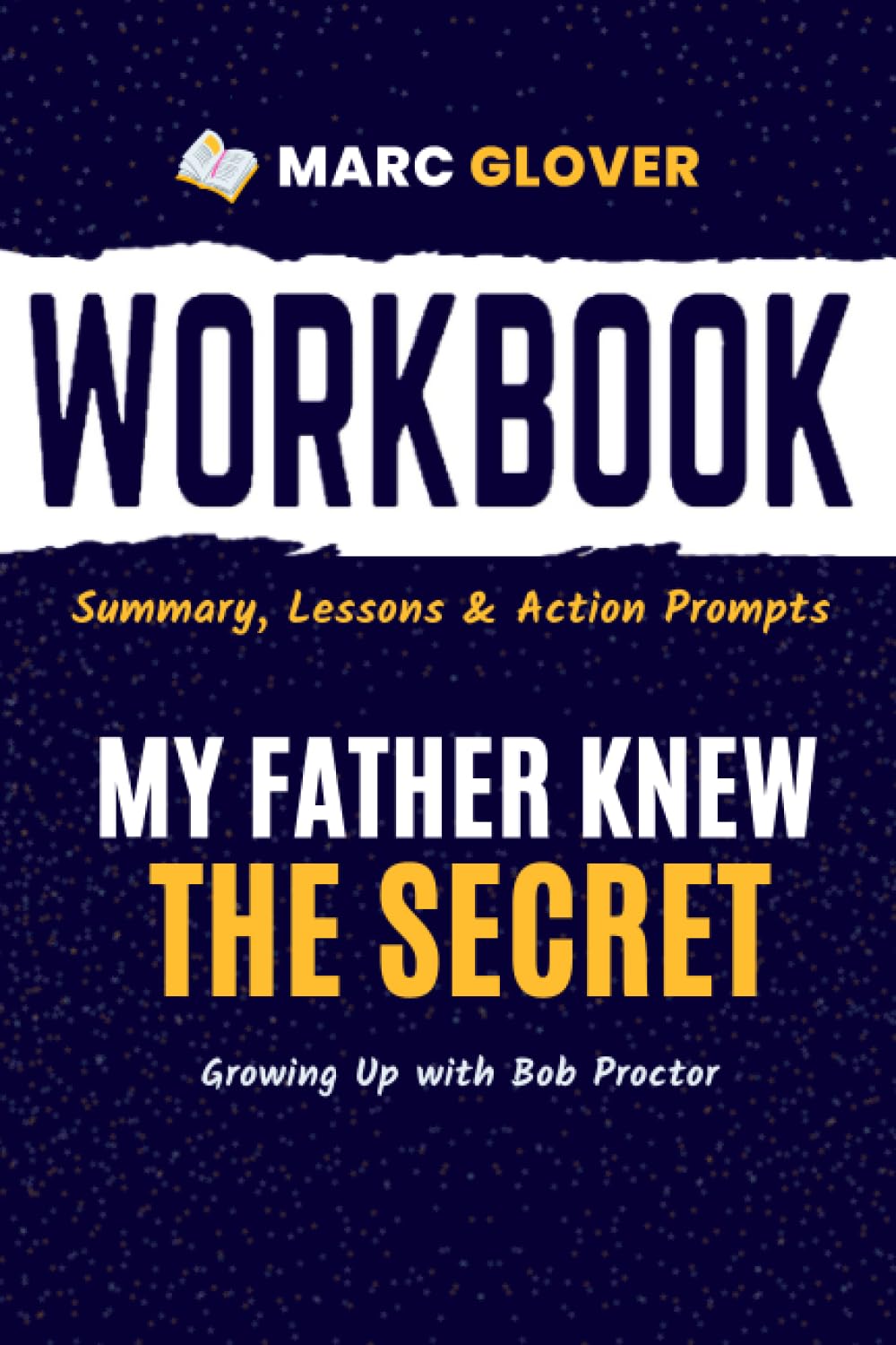 Workbook for My Father Knew the Secret: Growing Up with Bob Proctor - Guide to Implementing Brian Proctor’s Book With Action Prompts