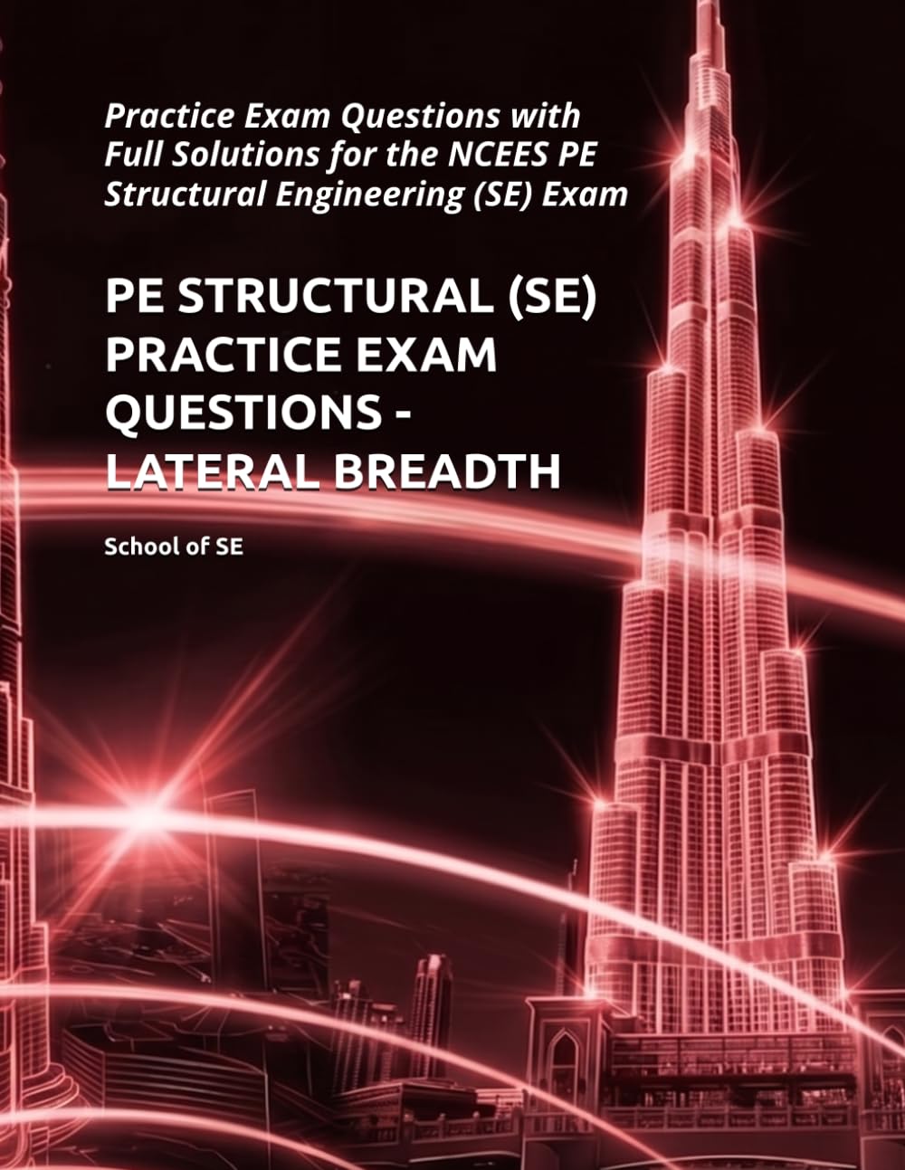 PE STRUCTURAL (SE) PRACTICE EXAM QUESTIONS - LATERAL BREADTH: Practice Exam Questions with Full Solutions for the NCEES PE Structural Engineering (SE) Exam