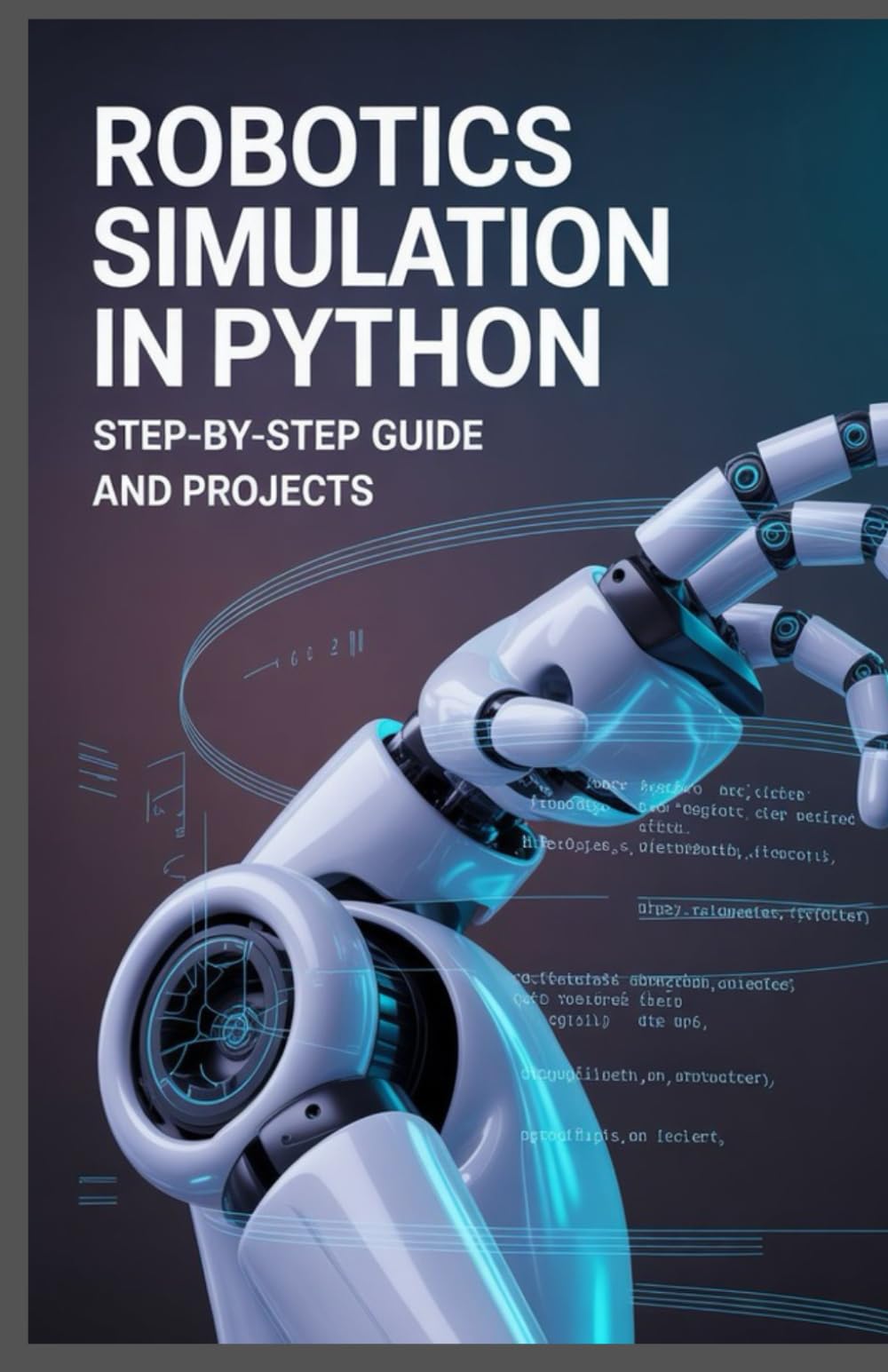 Robotics Simulation in Python: Step-by-Step Guide and Projects (Real-Time Systems, Robotics & Scalable Development Series)