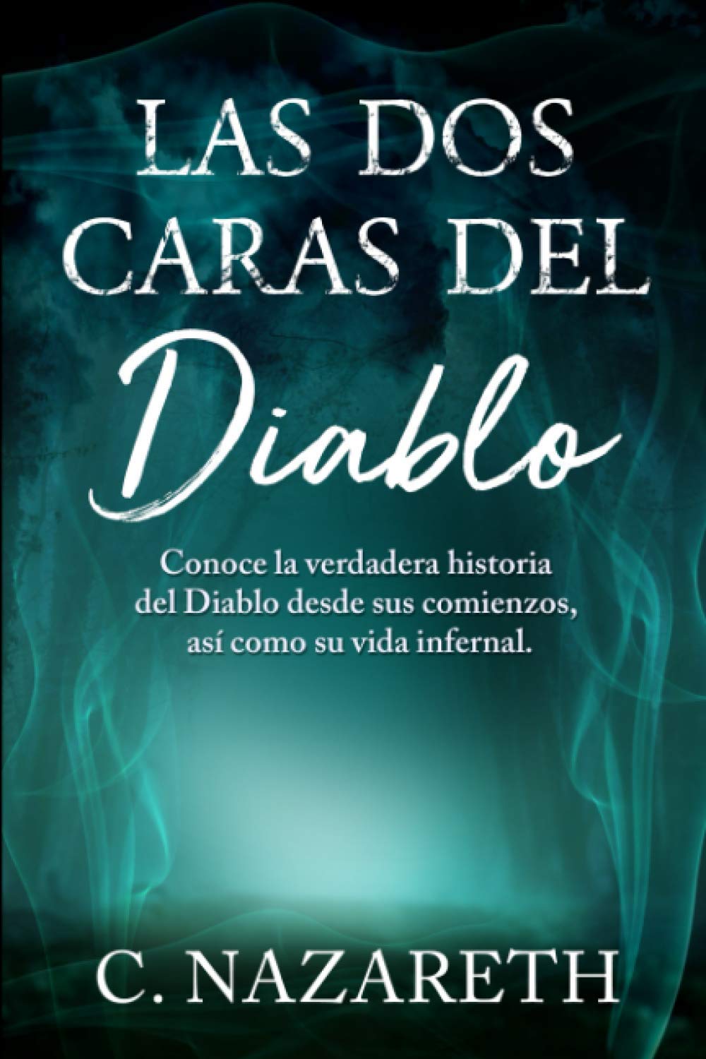 Las dos caras del Diablo: Conoce la verdadera historia del Diablo desde sus comienzos, así como su vida infernal. (Spanish Edition)