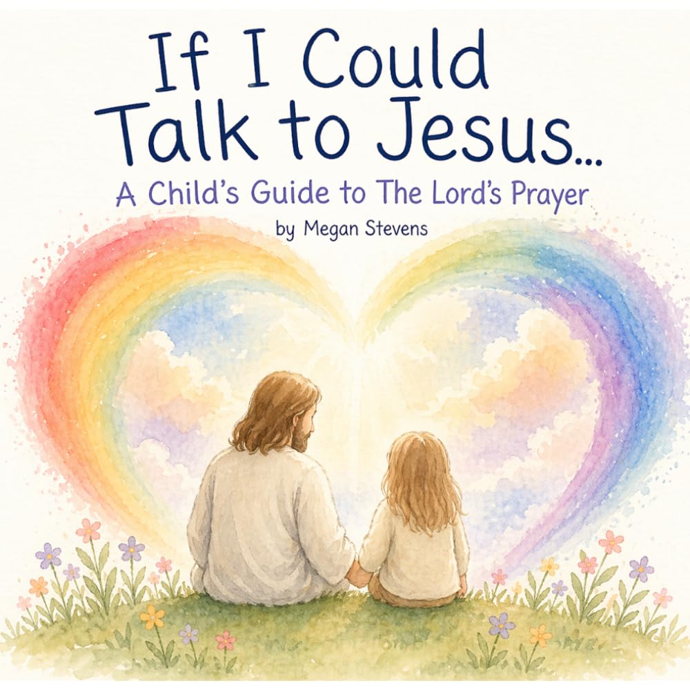 If I Could Talk to Jesus….: A Child's Guide to The Lord's Prayer