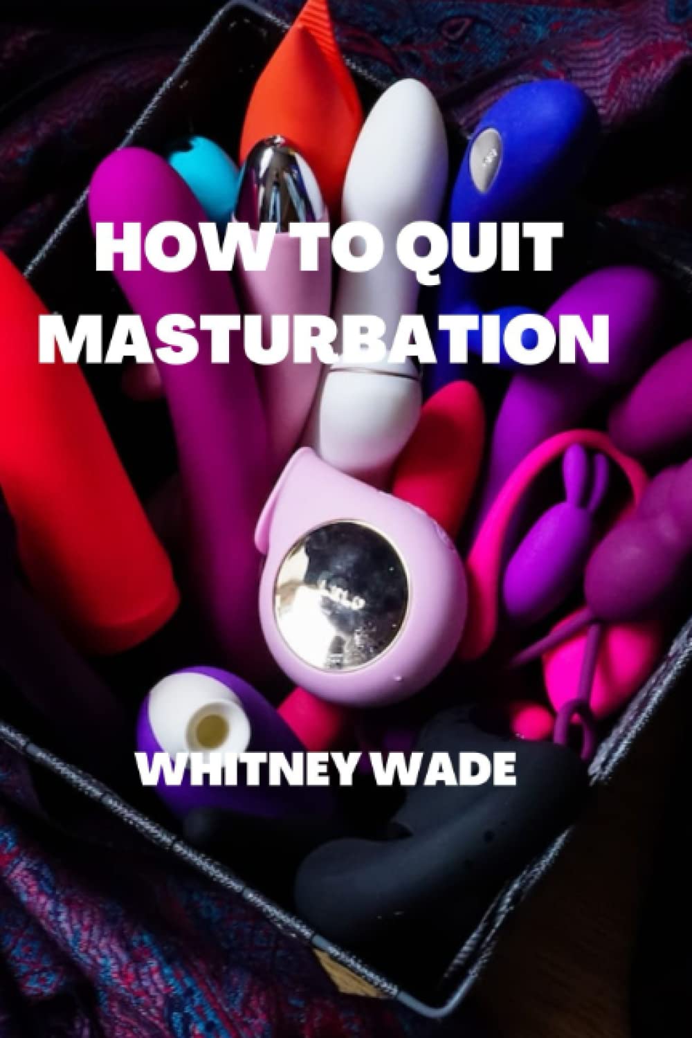 HOW TO QUIT MASTURBATION: A STEP BY STEP GUIDE ON HOW TO QUIT MASTURBATION FOREVER