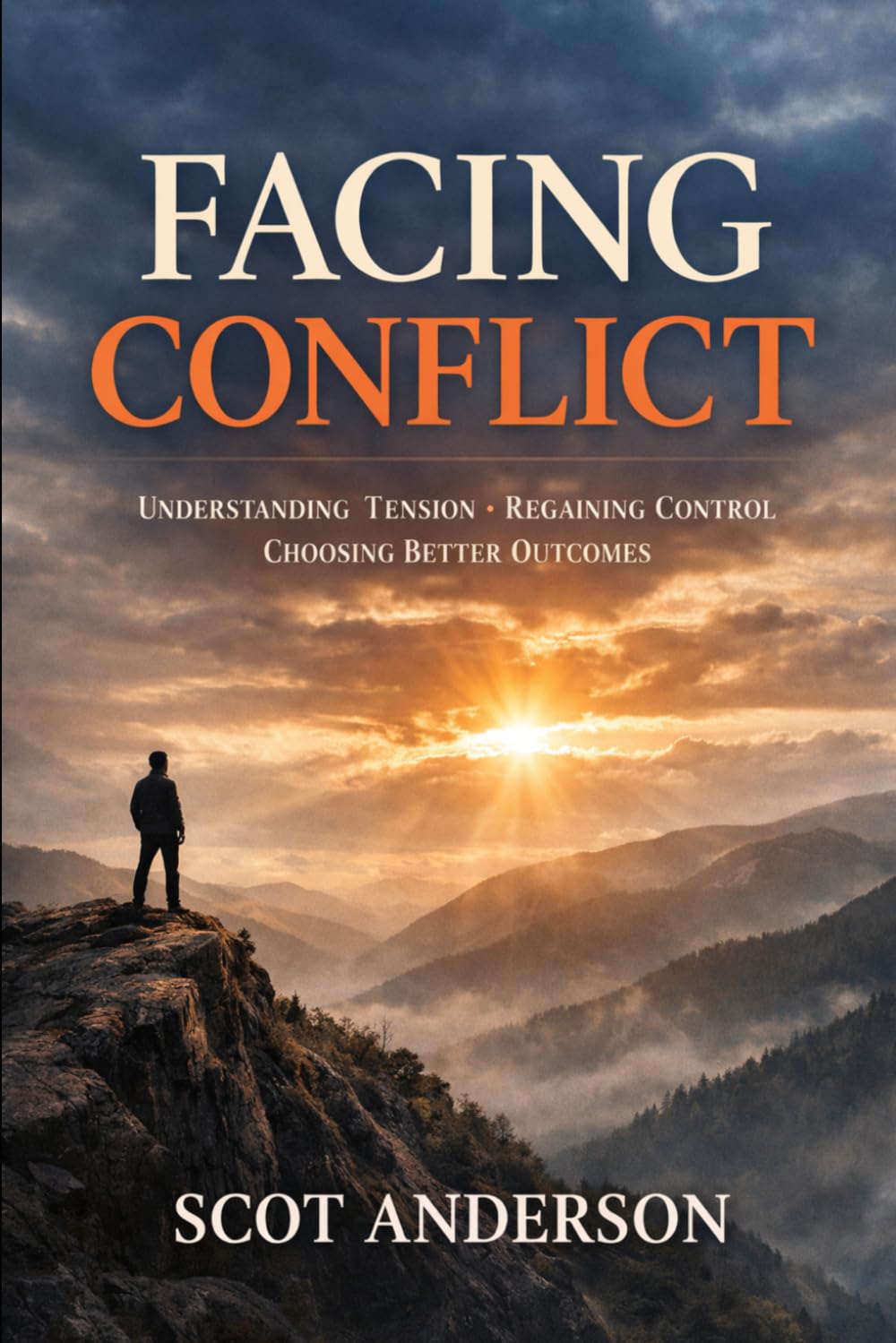 Facing Conflict: Understanding Tension, Regaining Control, and Choosing Better Outcomes