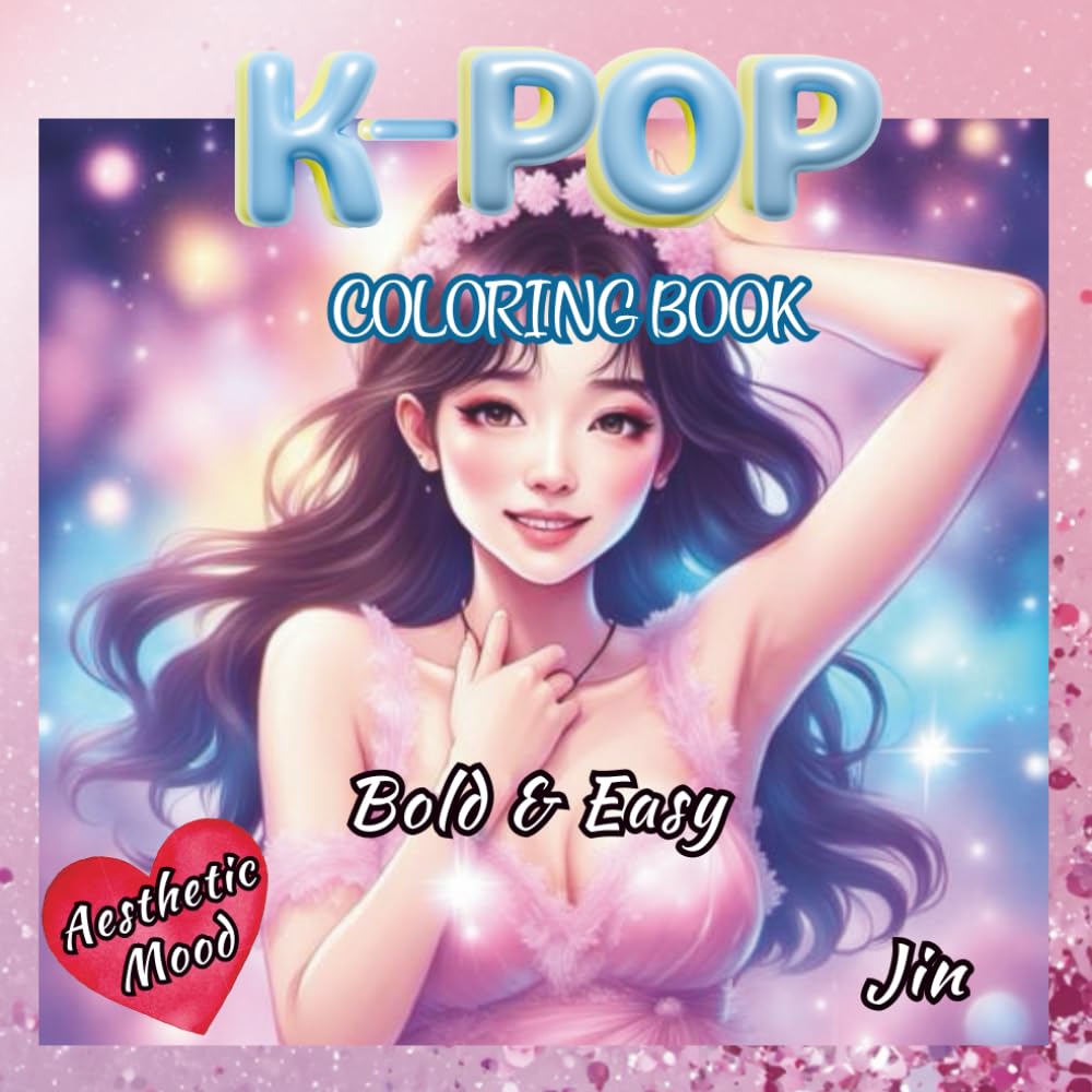 K-Pop Coloring Book: Bold and Easy Coloring Pages for Teens & Adults Who Love KPop Featuring Cute Music Themed Aesthetic Mood: Perfect Gift for Girly ... adults, and K Pop fans (K-Culture Journey)