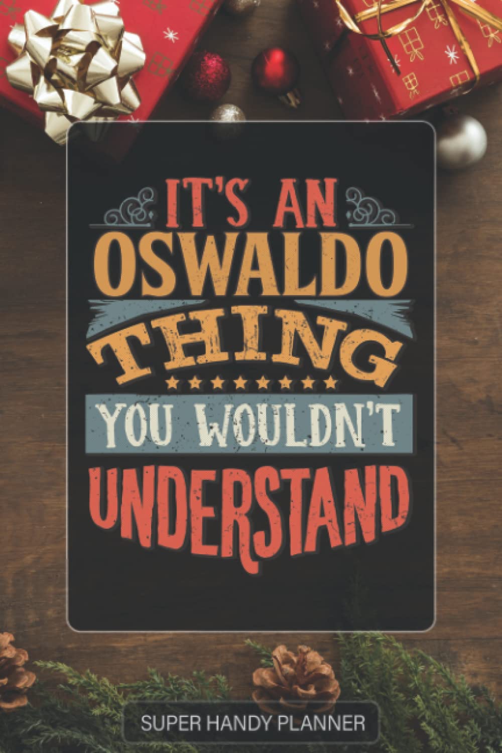 Oswaldo: It's An Oswaldo Thing You Wouldn't Understand - Custom Name Gift Planner Calendar Notebook Journal