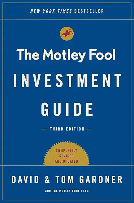 The Motley Fool Investment Guide: Third Edition: How the Fools Beat Wall Street's Wise Men and How You Can Too (An Investment Guide for Beginners)