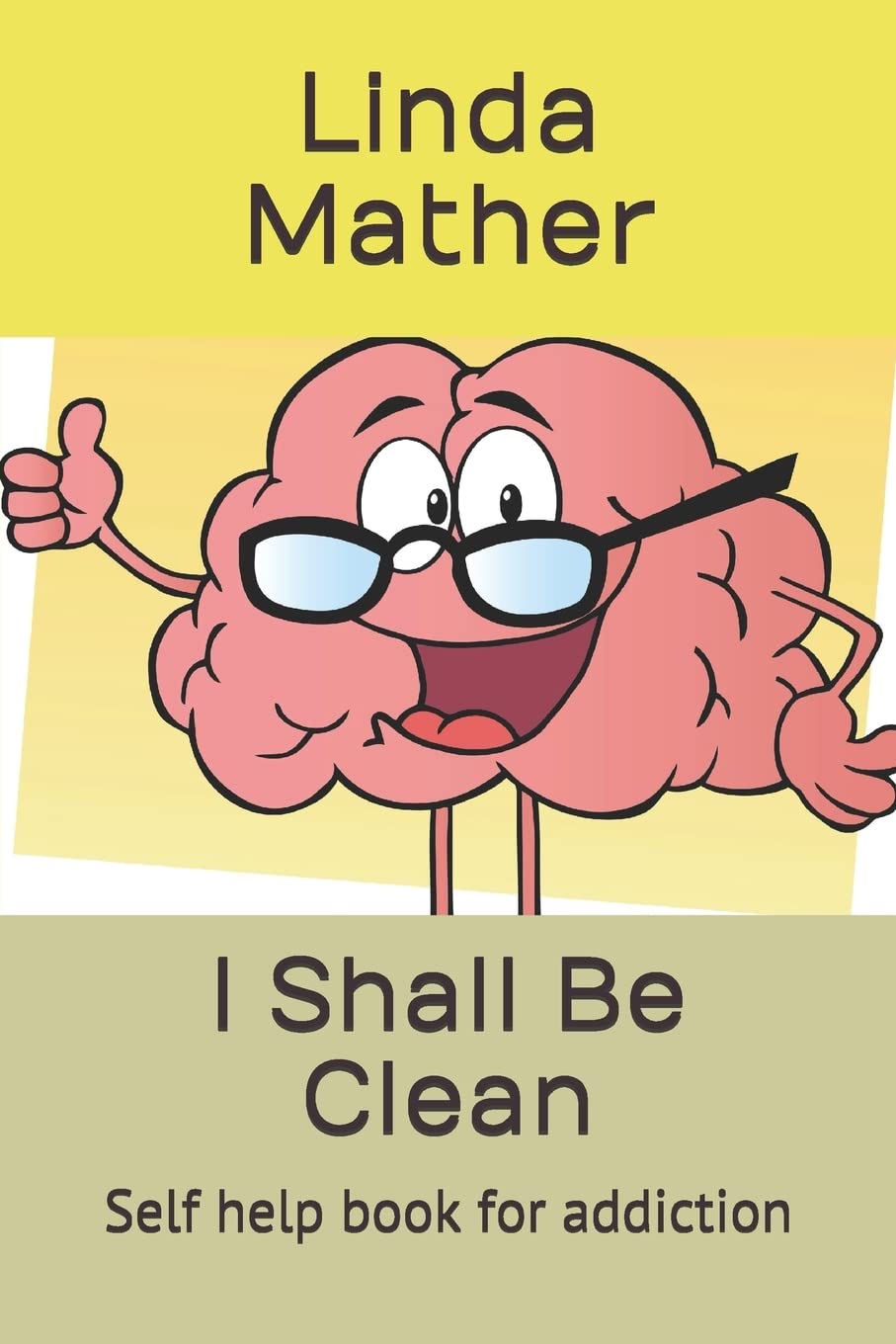 I Shall Be Clean: Self help book for addiction
