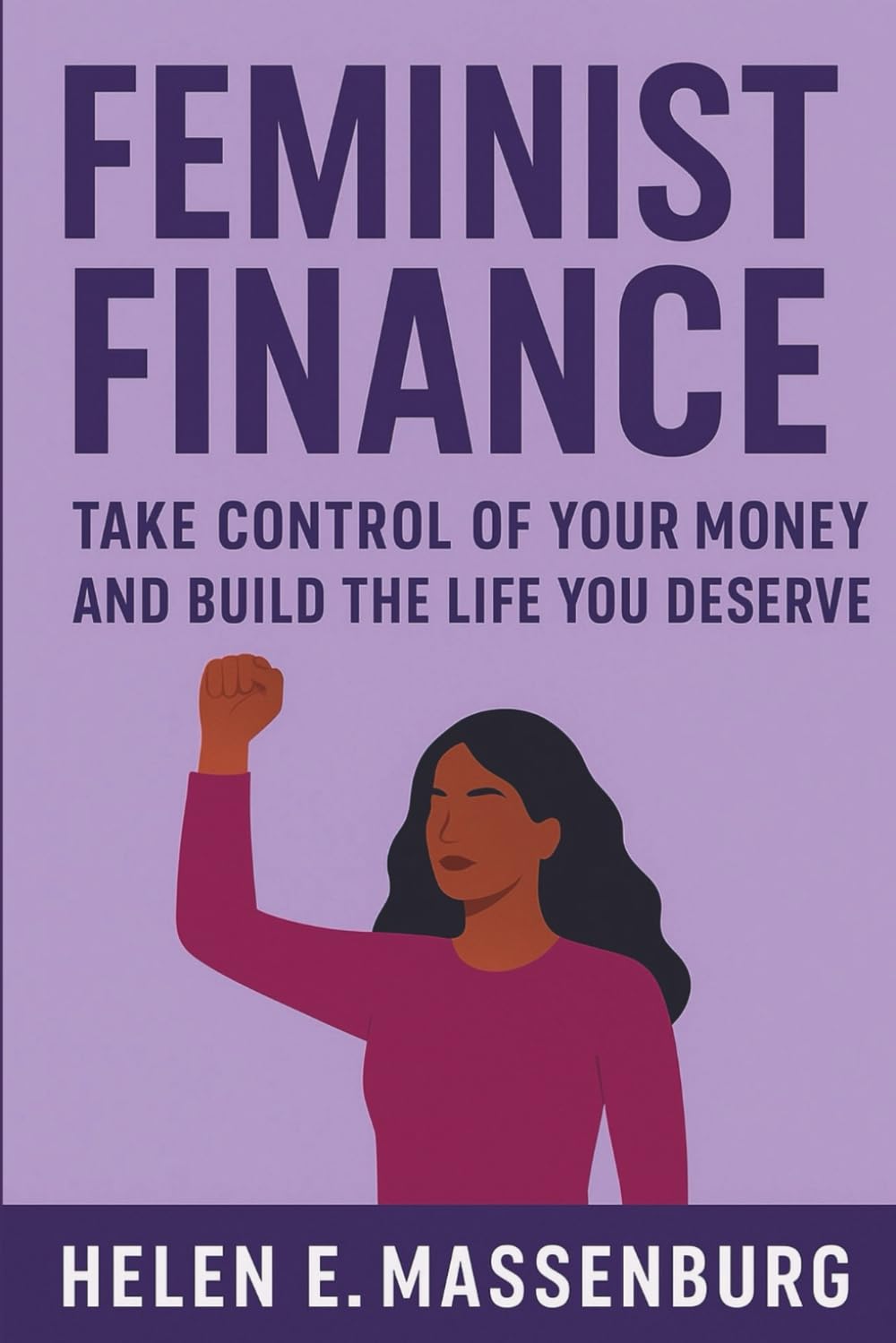 Feminist finance: Take Control of Your Money and Build the Life You Deserve