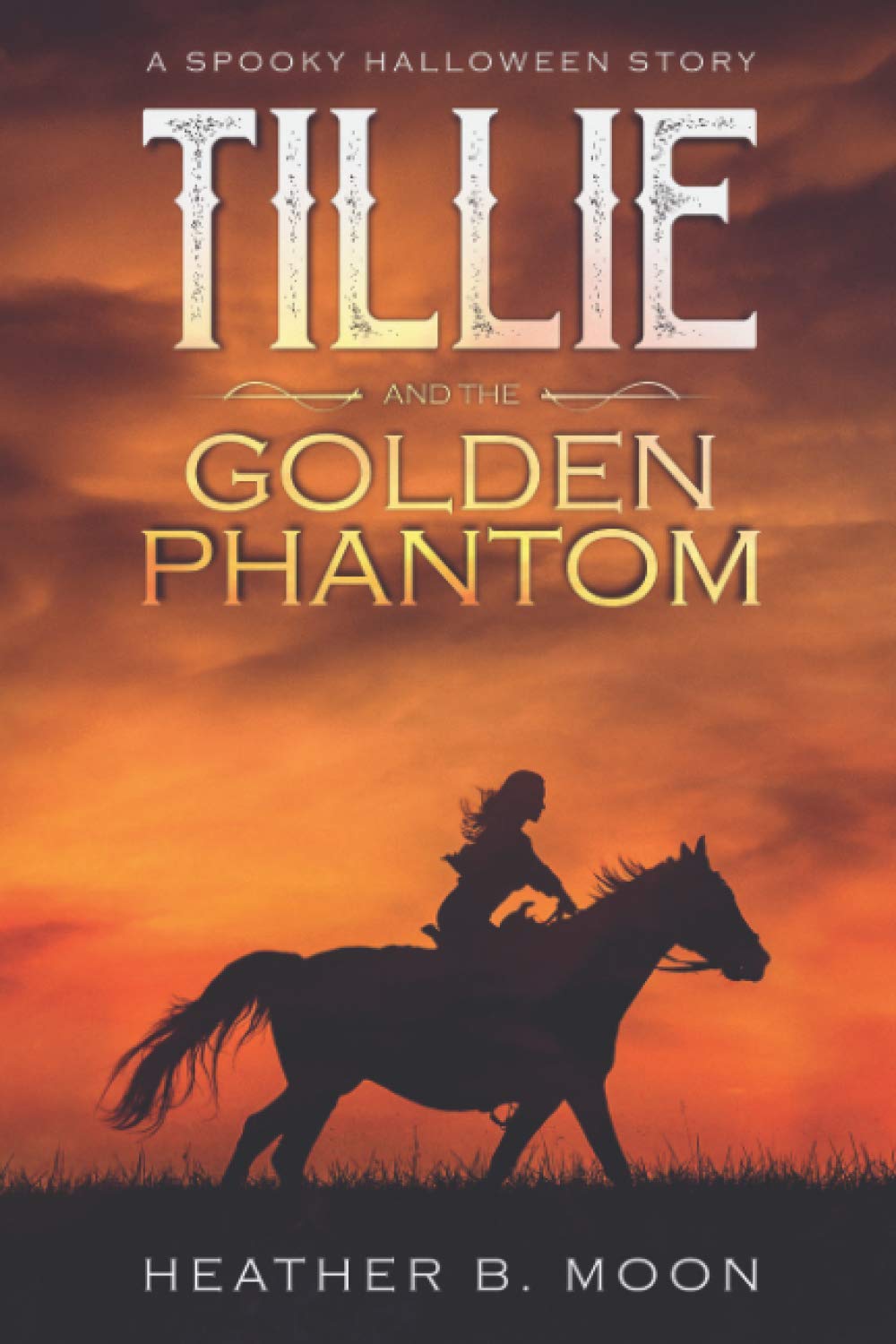 Tillie and the Golden Phantom: A Spooky Halloween Story by Moon, B. New<-