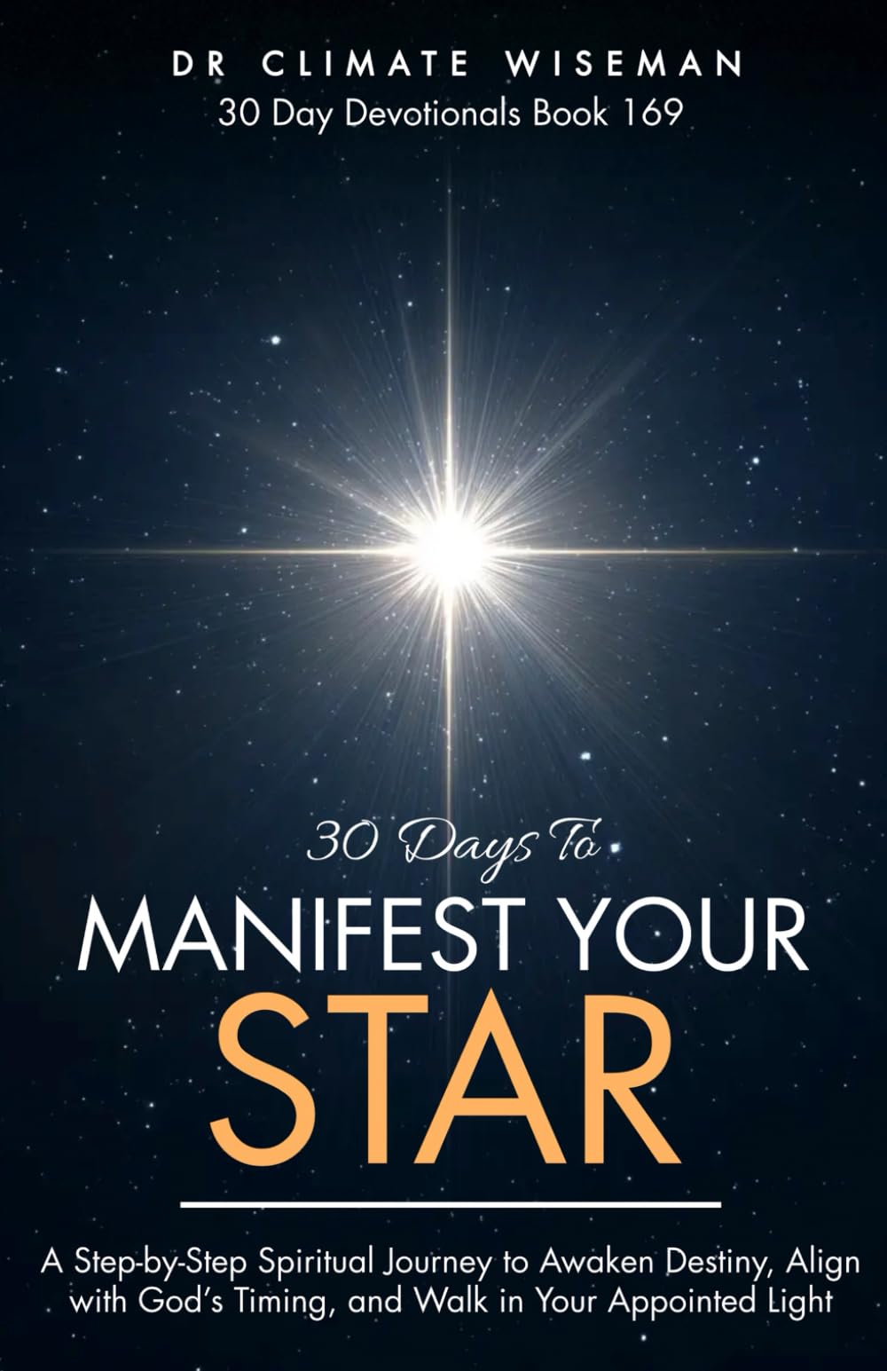 30 Days To Manifest Your Star: A Step-by-Step Spiritual Journey to Awaken Destiny, Align with God’s Timing, and Walk in Your Appointed Light (30 Day Devotionals)