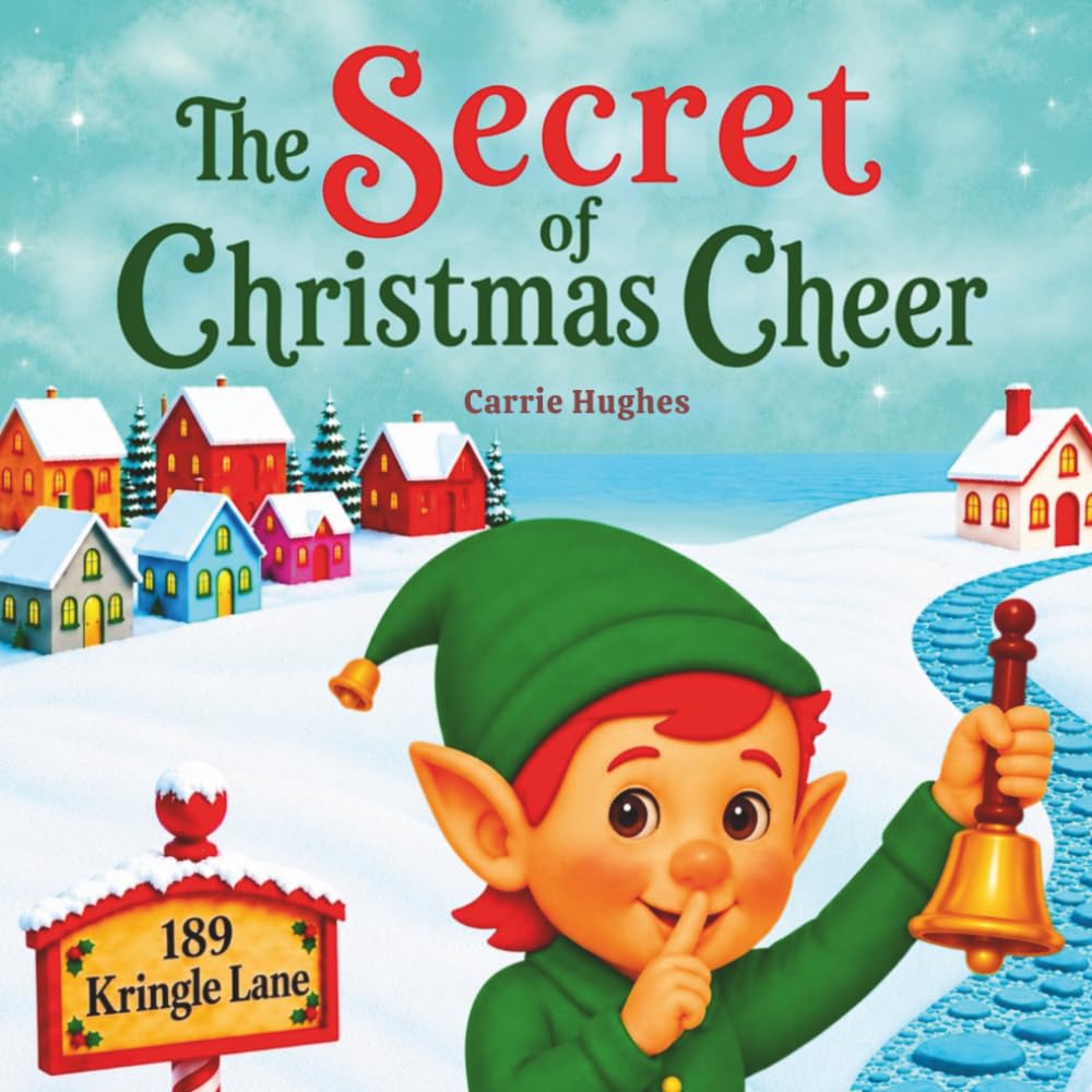 The Secret of Christmas Cheer: A heartwarming Christmas story about kindness, wonder, and the true magic of Christmas.