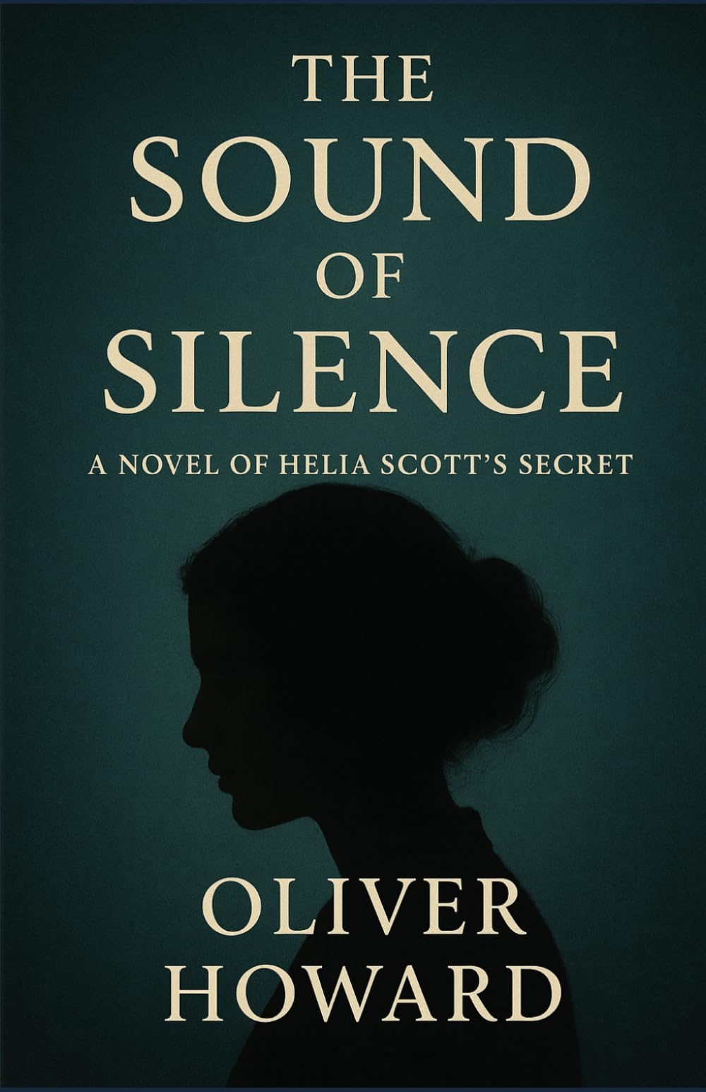 THE SOUND OF SILENCE: A NOVEL OF HELIA SCOTT'S SECRET