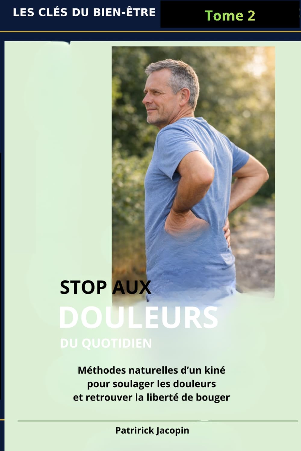stop aux douleurs du quotidien: Les techniques d'un kiné pour soulager cervicales, épaules, dos, genoux, hanches, naturellement (Les Clés du Bien-Être)