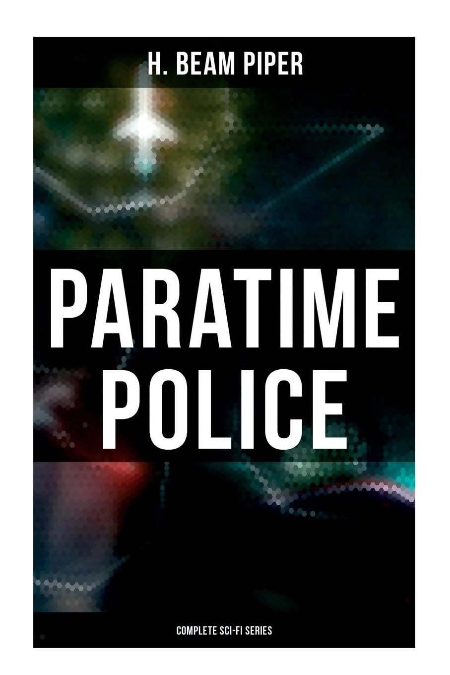 Paratime Police: Complete Sci-Fi Series: Police Operation, He Walked Around the Horses, Last Enemy, Temple Trouble, Genesis, Time Crime, Lord Kalvan of Otherwhen & Down Styphon