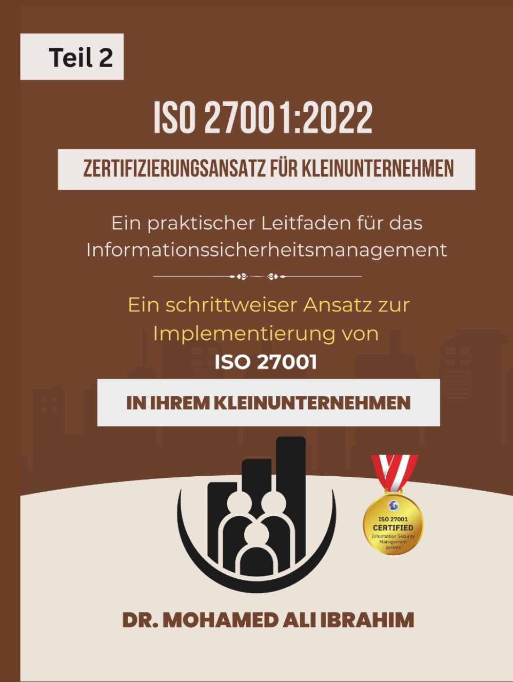 Zertifizierungsansatz für Kleinunternehmen Ein praktischer Leitfaden für das Informationssicherheitsmanagement Teil 2: Ein schrittweiser Ansatz zur ... ISO 27001 (ISO 27001-SMALL ENTERPRISES BOOKS)