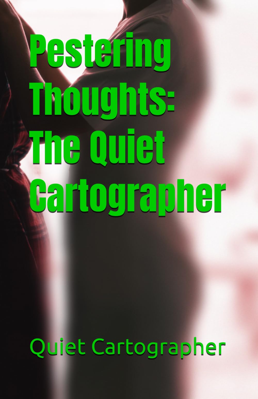 Pestering Thoughts: The Quiet Cartographer (The Quiet Cartographer Poetry)