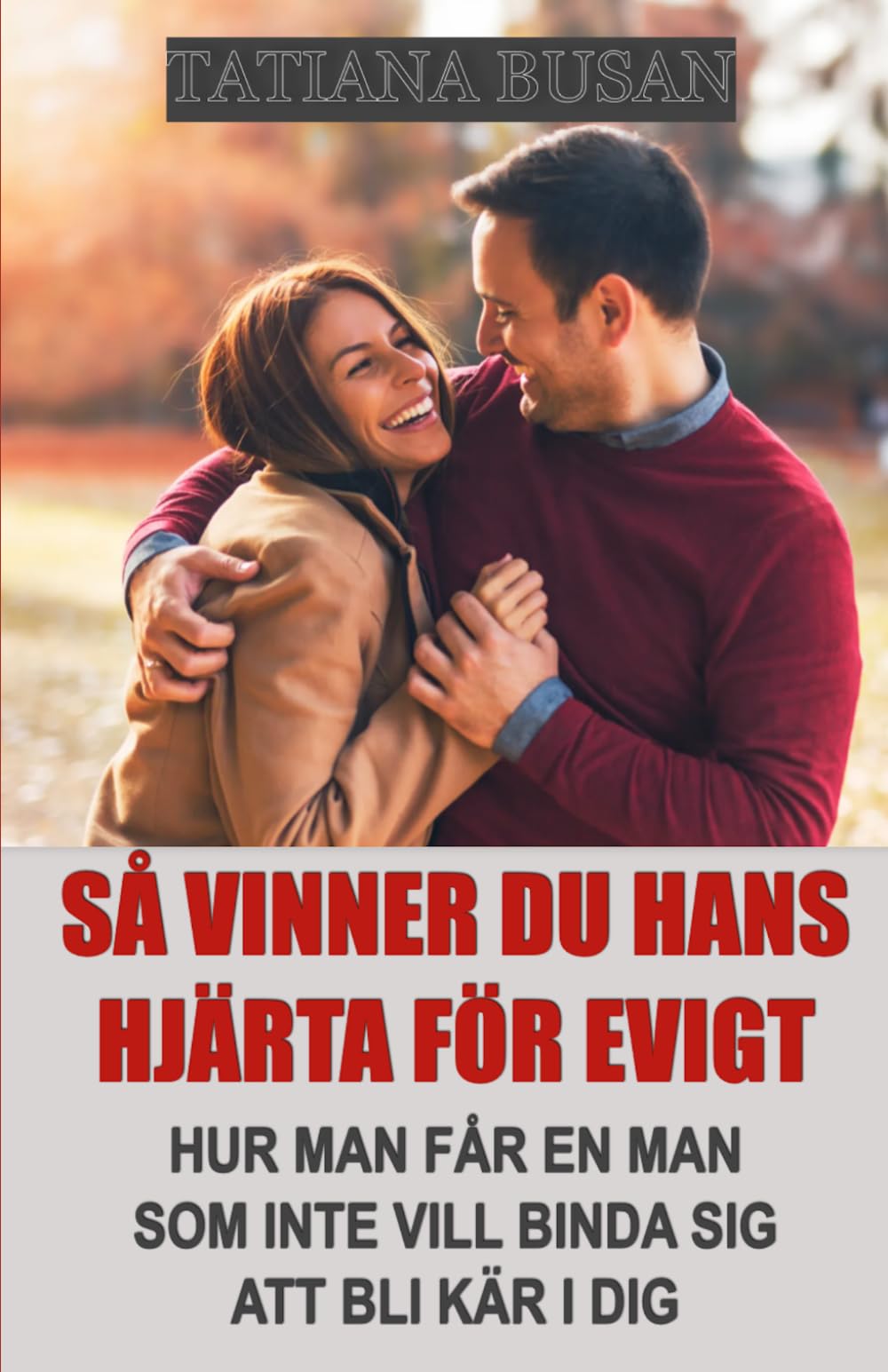 Så vinner du hans hjärta för evigt: Hur du får en man att jaga dig; Så skapar du en djup koppling, väcker hans begär och får honom att bli kär; Hur du får en man att bli intresserad av dig