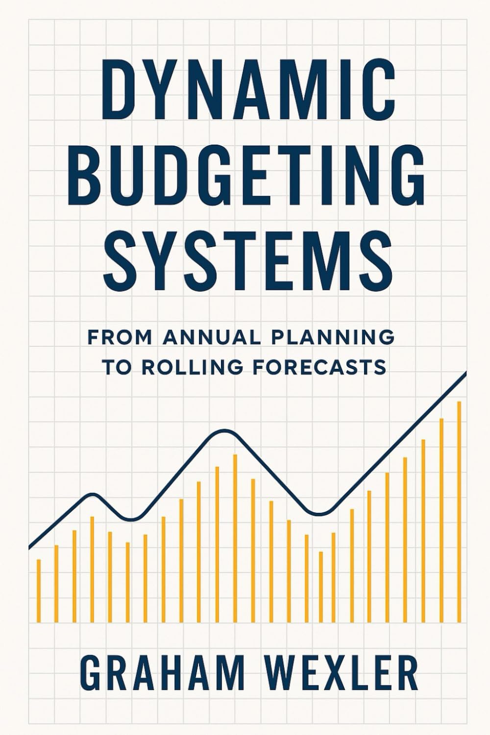 Dynamic Budgeting Systems: From Annual Planning to Rolling Forecasts: Transforming Financial Planning with Agile Forecasting, Real-Time Analytics, and ... Architectures: 2 (Modern FP&A Playbook)