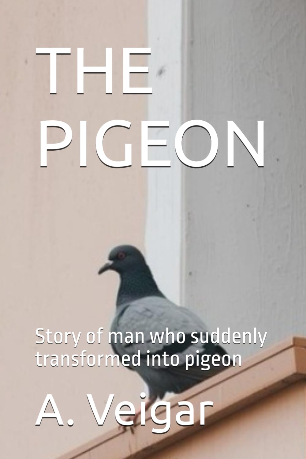 THE PIGEON: Story of man who suddenly transformed into pigeon (Novels)