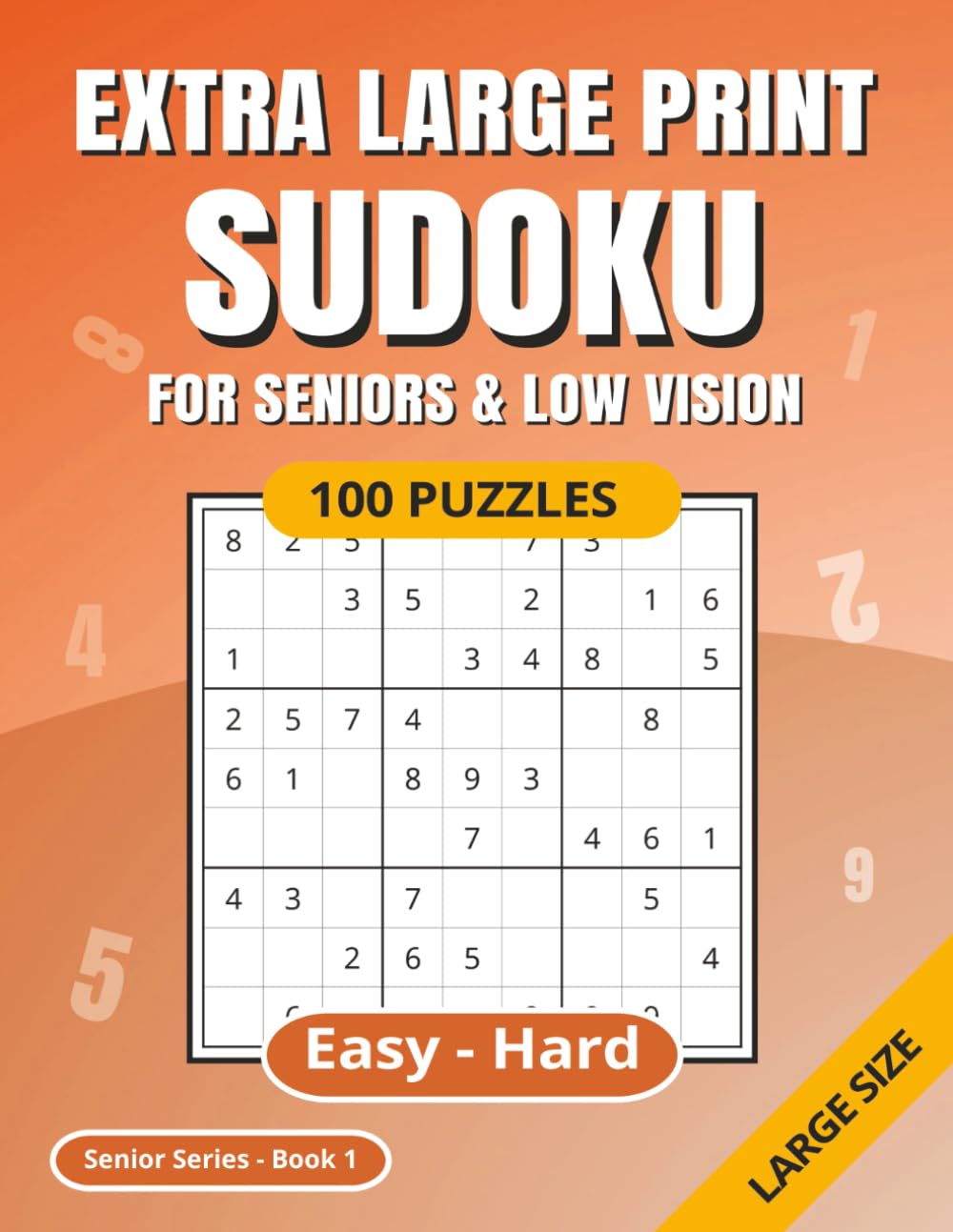 EXTRA LARGE PRINT SUDOKU: 100 Puzzles Book for Seniors, Elderly & Low-Vision | Easy, Medium, Hard Levels | Solutions Included | Ideal for Poor Eyesight | Suitable for Dementia (Sudoku Senior Series)