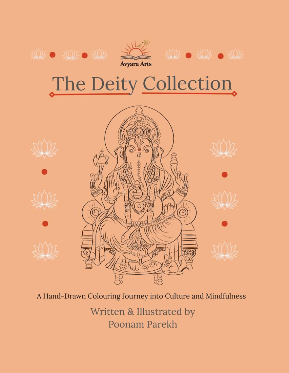 The Deity Collection: A Hand-Drawn Colouring Journey into Hindu Culture and Mindfulness: 10 Beautifully Detailed Illustrations For All Ages