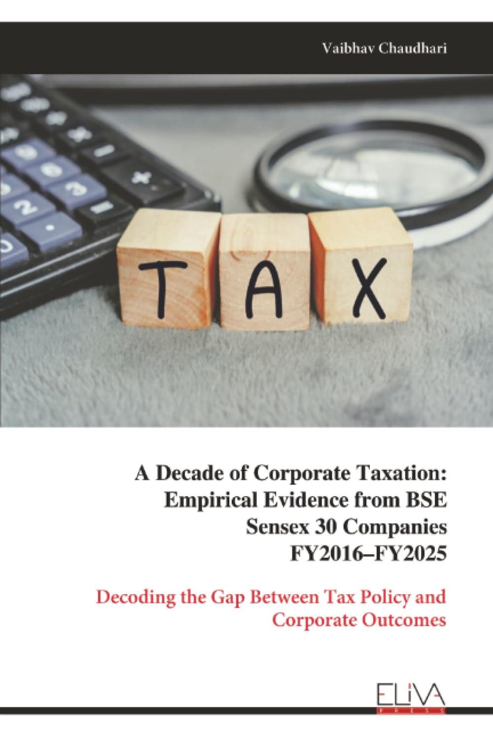 A Decade of Corporate Taxation: Empirical Evidence from BSE Sensex 30 Companies FY2016–FY2025: Decoding the Gap Between Tax Policy and Corporate Outcomes