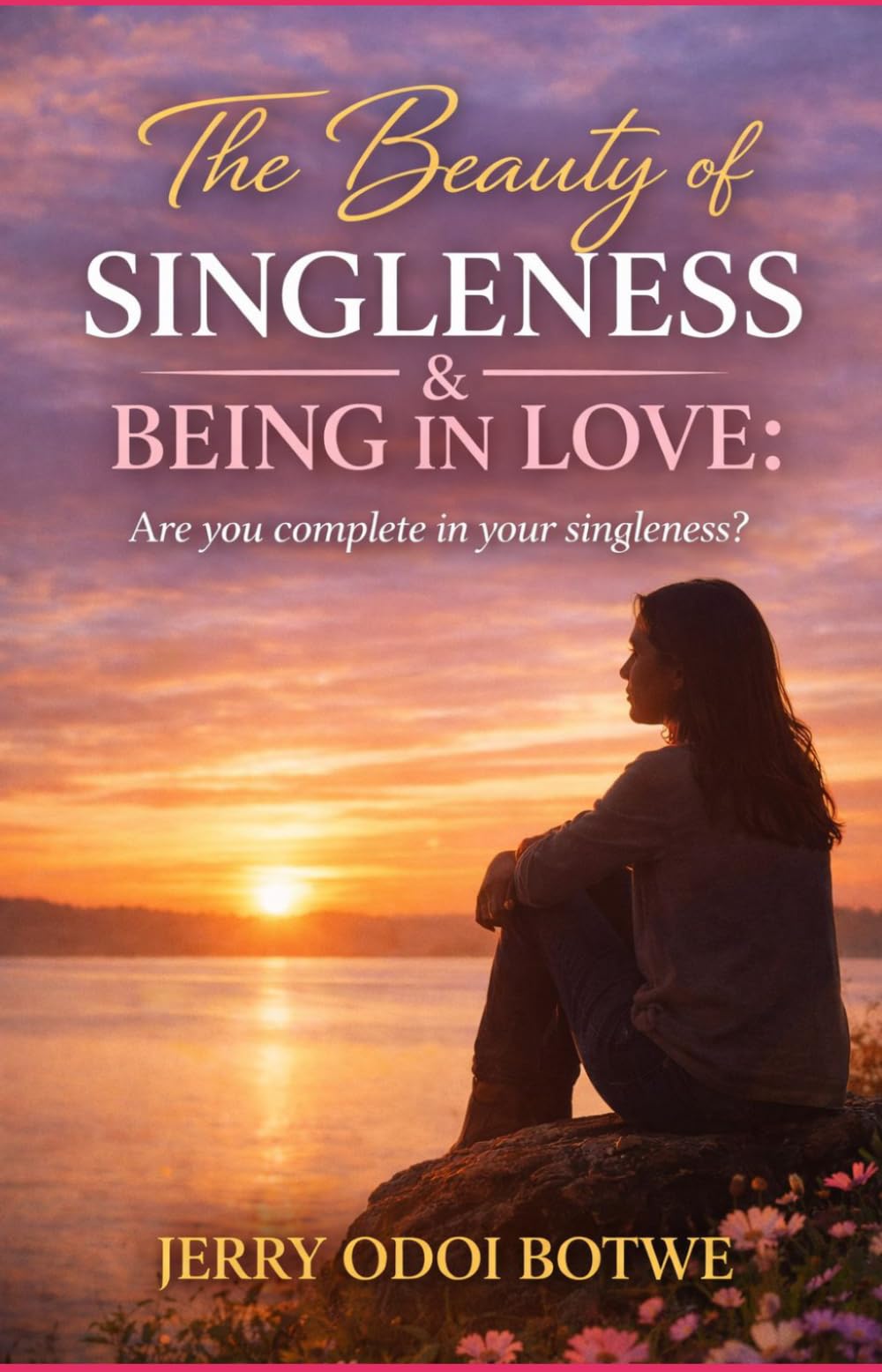 The Beauty of Singleness & Being In Love: Are you complete in your singleness?