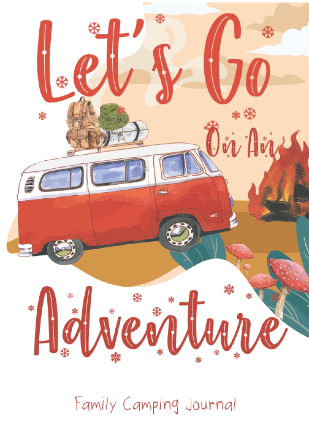 Let's Go On An Adventure Family Camping Journal: Red Vintage Camper Adventure A campsite logbook for families who enjoy camping together, Family Campsite Adventure Keeps, Campground Trip Log Bookake