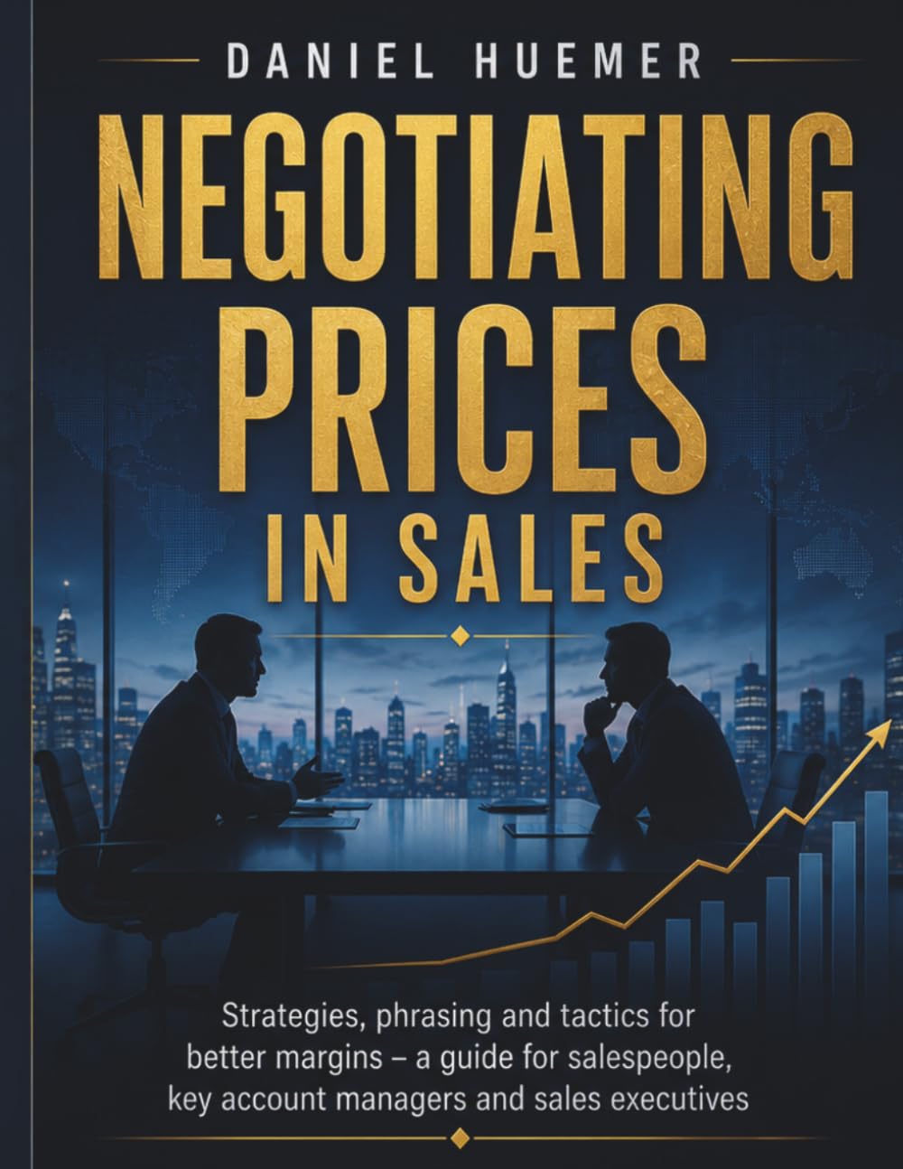 Negotiating Prices in Sales: Strategies, phrasing and tactics for better margins – a guide for salespeople, key account managers and sales executives
