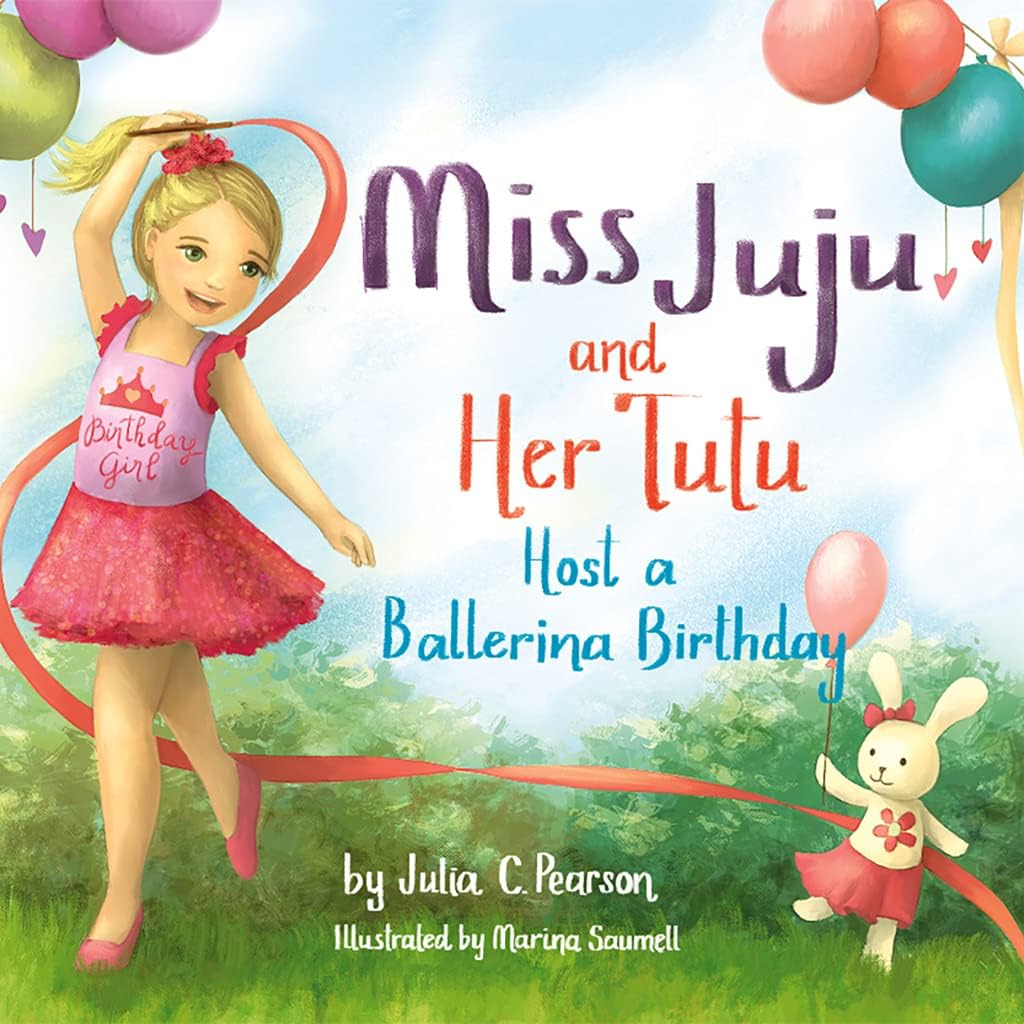 Miss Juju and Her Tutu Host a Ballerina Birthday - Children’s Book for Ages 3-7, Experience the Best Birthday Ever In This Fun Story About a Ballerina Birthday Party - Ballerina Books for Little Girls