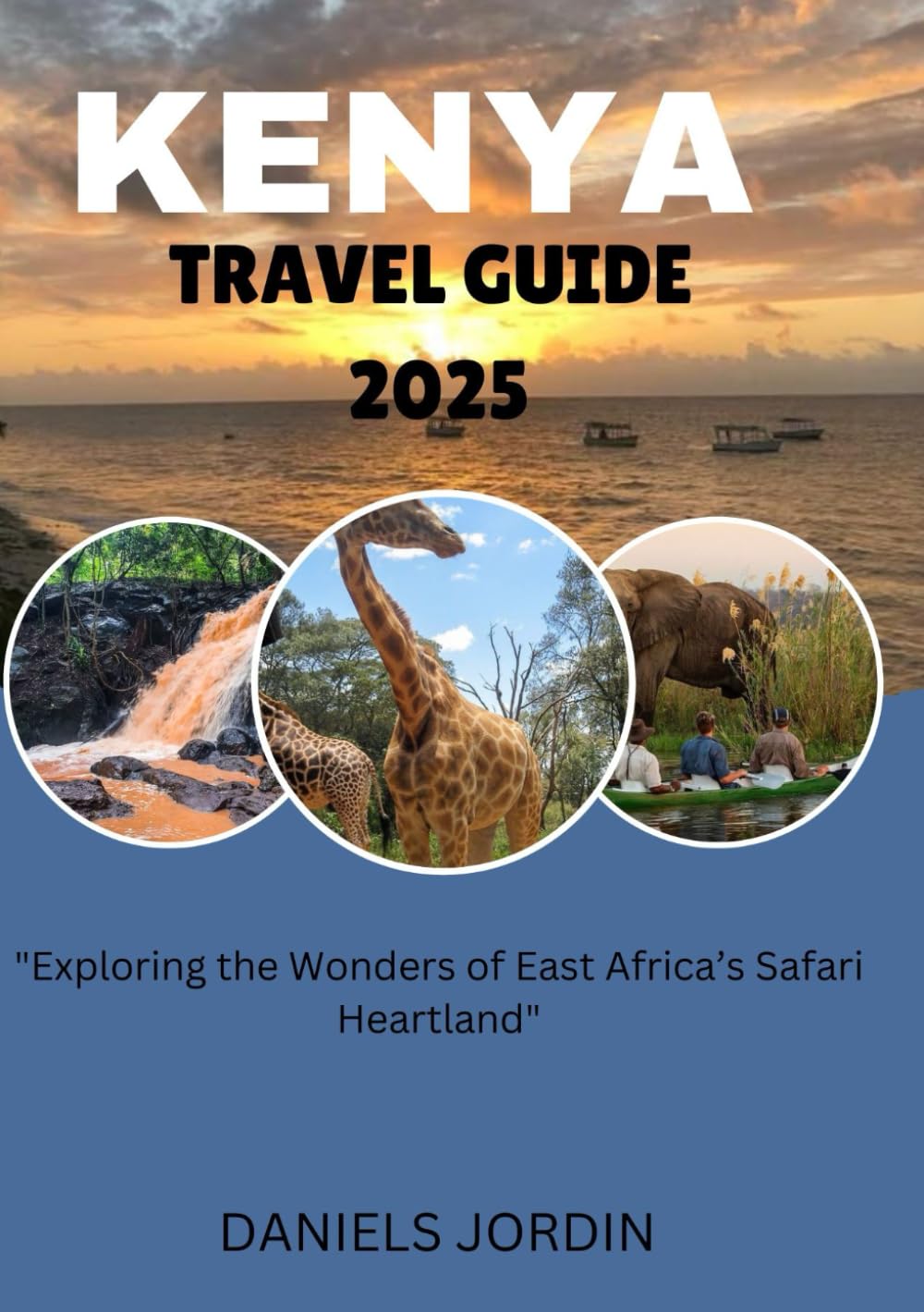 KENYA TRAVEL GUIDE 2025: "Exploring the Wonders of East Africa’s Safari Heartland"