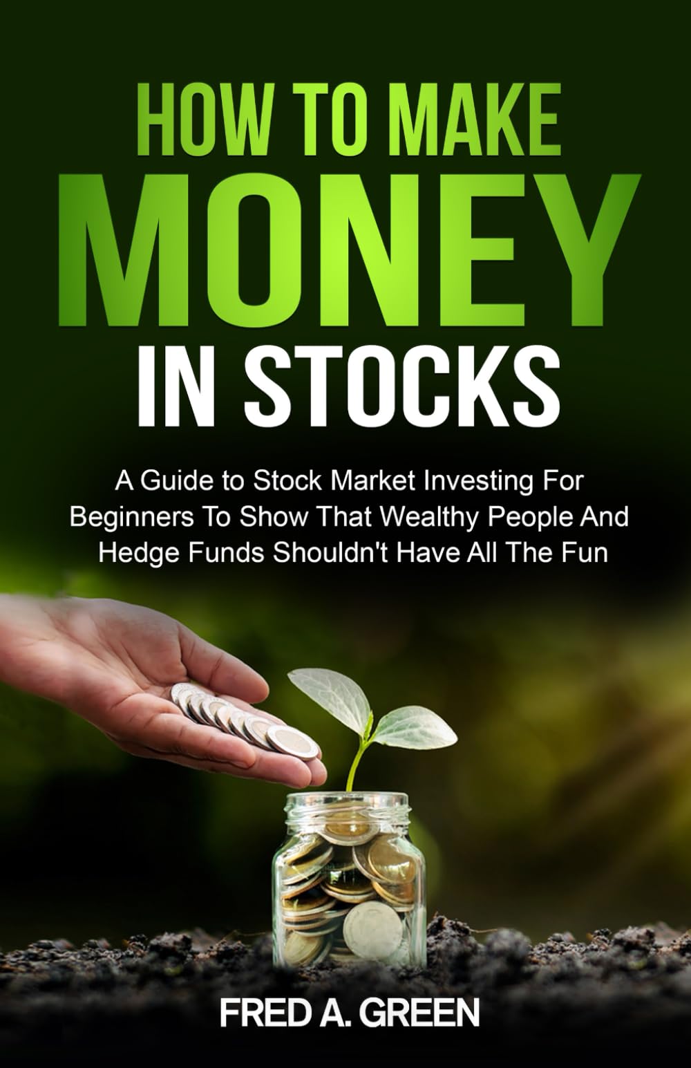 How To Make Money In Stocks: A Guide To Stock Market Investing For Beginners To Show That Wealthy People And Hedge Funds Shouldn’t Have All The Fun Paperback – Big Book
