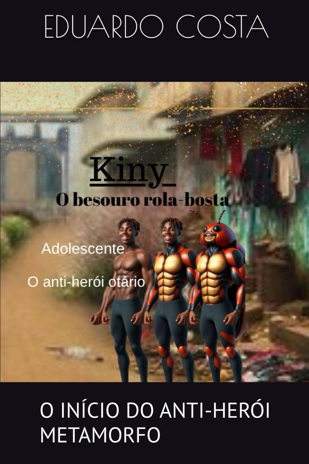 KINY O BESOURO ROLA BOSTA ADOLESCENTE: O INÍCIO DO ANTI-HERÓI METAMORFO (FAMÍLIA ROLA-BOSTA)