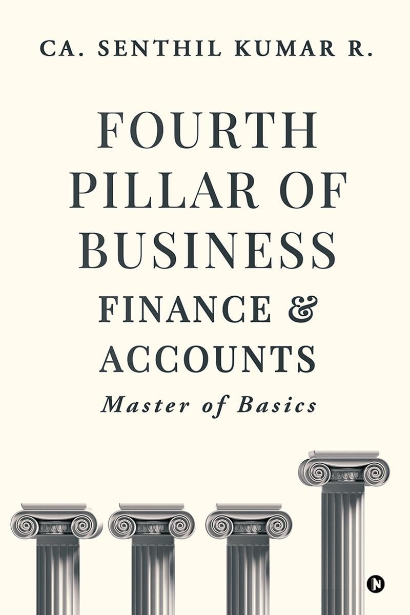Fourth Pillar of Business – Finance and Accounts: Master of Basics Fourth Pillar of Business – Finance and Accounts: Master of Basics