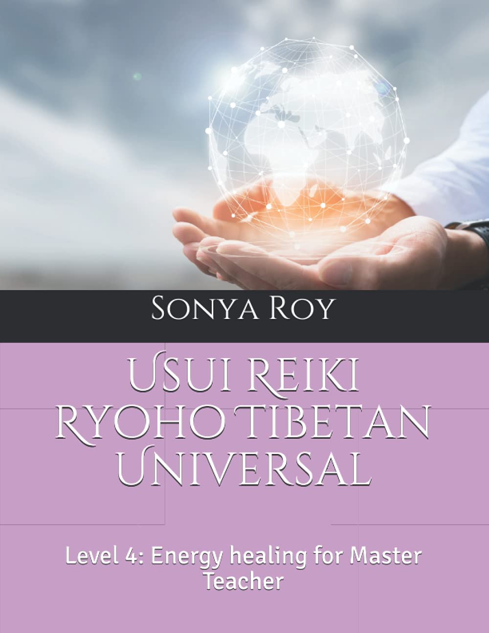 Usui Reiki Ryoho Tibetan Universal: Level 4: Energy healing for Master Teacher